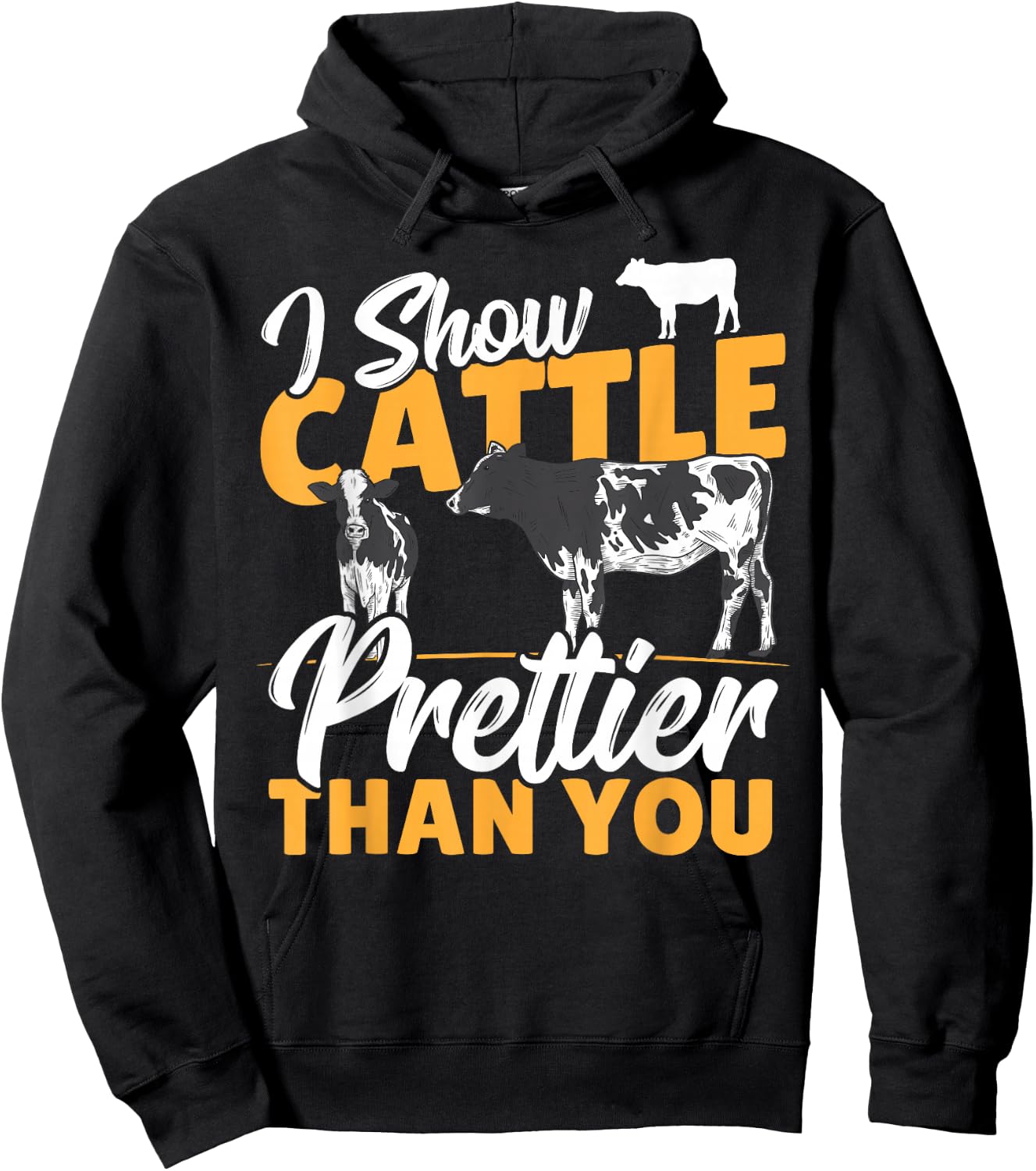 I Show Cattle Prettier Than You - Cattle Show Cattle Showing Hoodie - Hoodie | Black