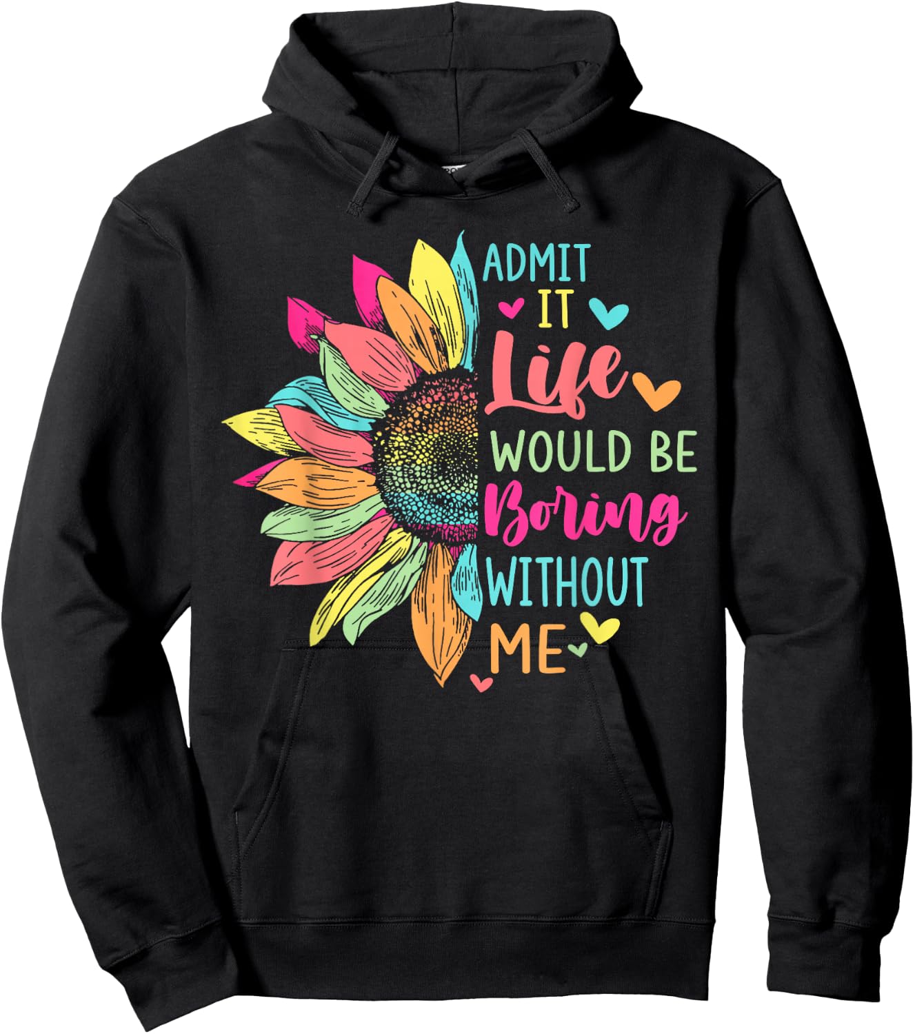 Admit It Life Would Be Boring Without Me Funny Saying Flower Hoodie - Hoodie | Black