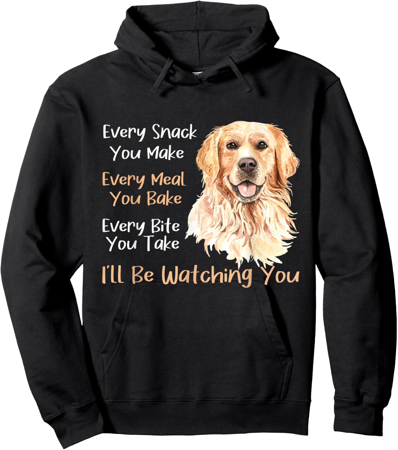 Every Snack You Make Every Meal You Bake - Golden Retriever Hoodie - Hoodie | Black