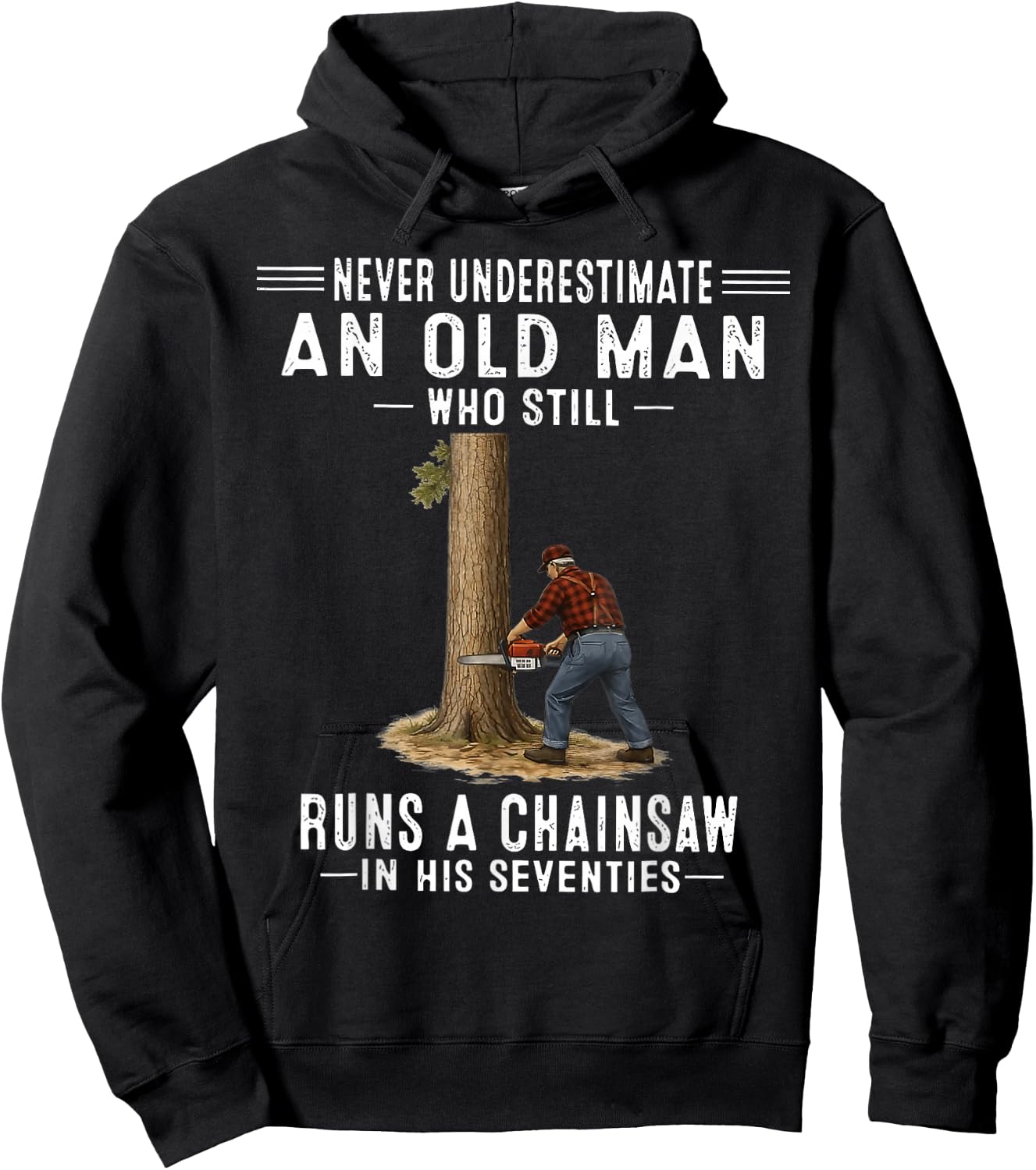 Never Underestimate an Old Man Who Still Runs A Chainsaw Hoodie - Hoodie | Black