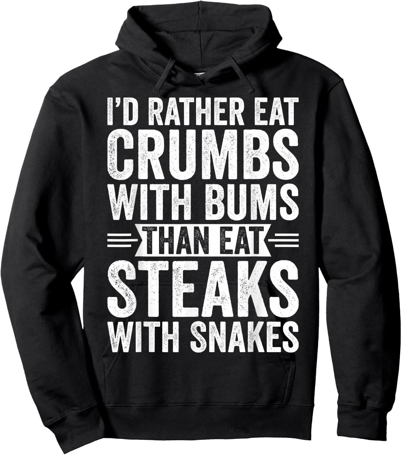 I'd Rather Eat Crumbs With Bums Than Eat Steaks With Snakes Hoodie - Hoodie | Black