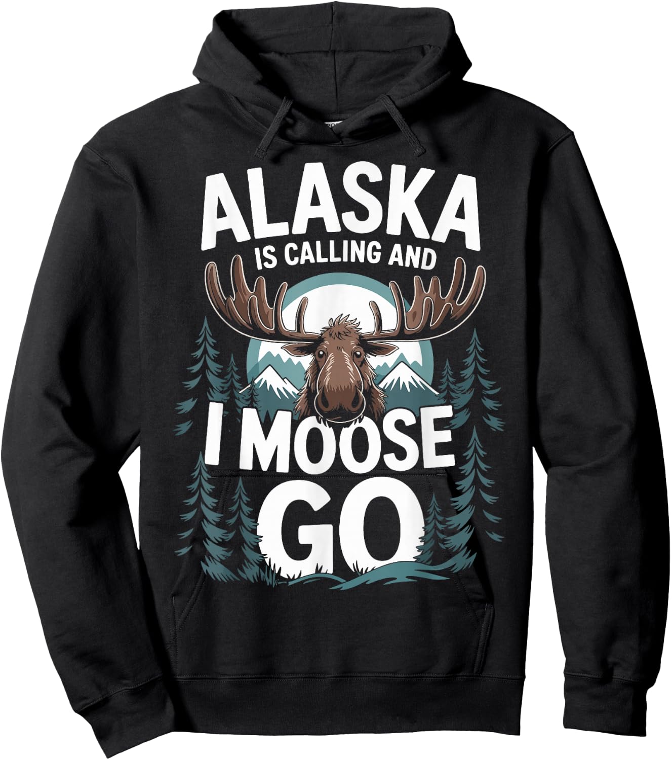 Alaska Is Calling And I Moose Go Hoodie - Hoodie | Black