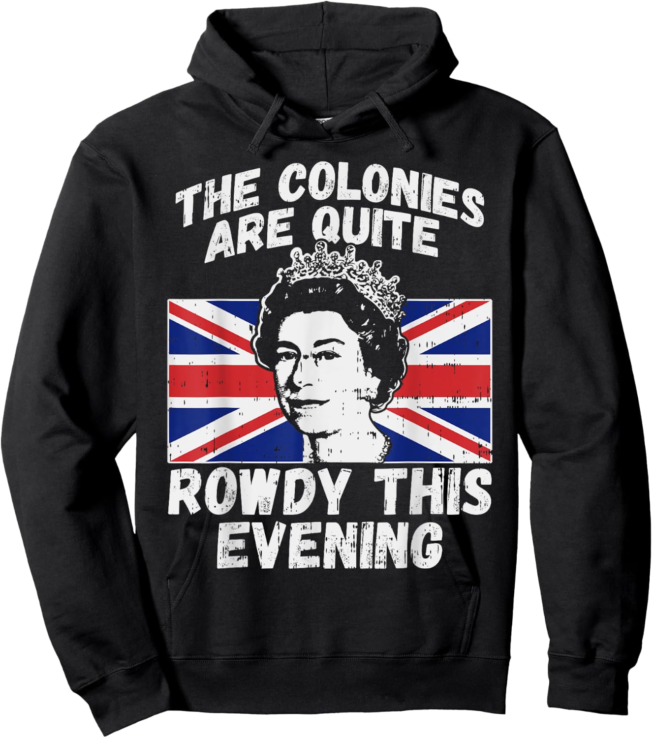 Colonies Are Rowdy Funny Independence Day 4th of July Queen Hoodie - Hoodie | Black