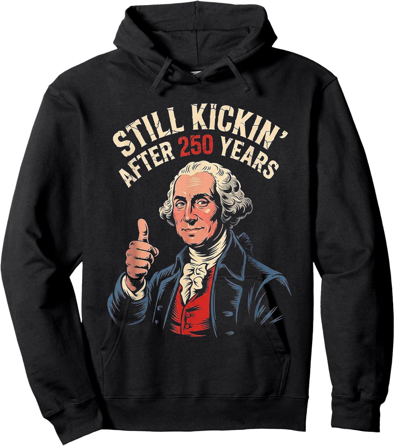 Funny 250 George Washington 1776 2026 Still Kicking July 4th Hoodie - Hoodie | Black