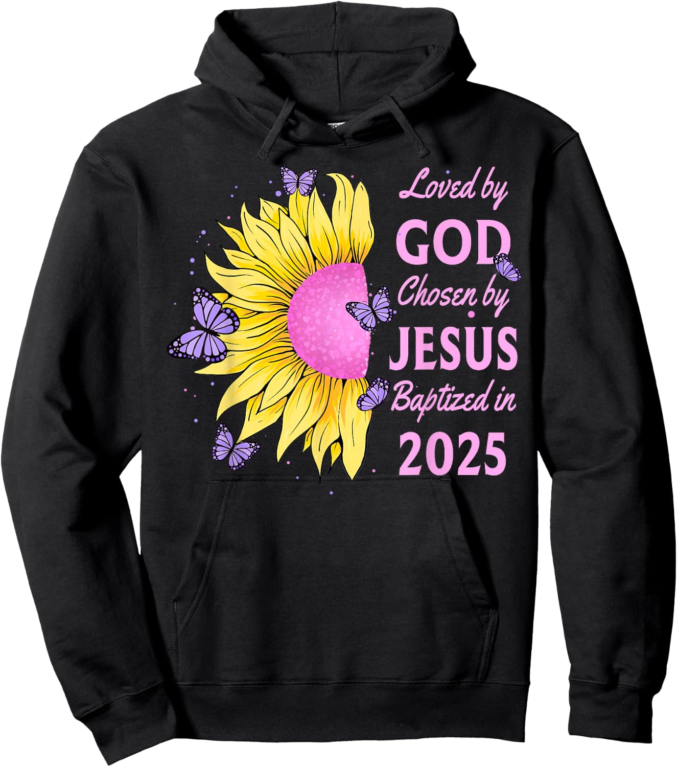 Loved By God Chosen By Jesus Baptized 2025 Sunflower Hoodie - Hoodie | Black