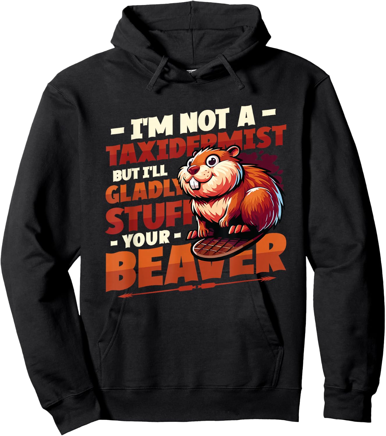 I'm Not A Taxidermist But I'll Gladly Stuff Your Beaver Hoodie - Hoodie | Black