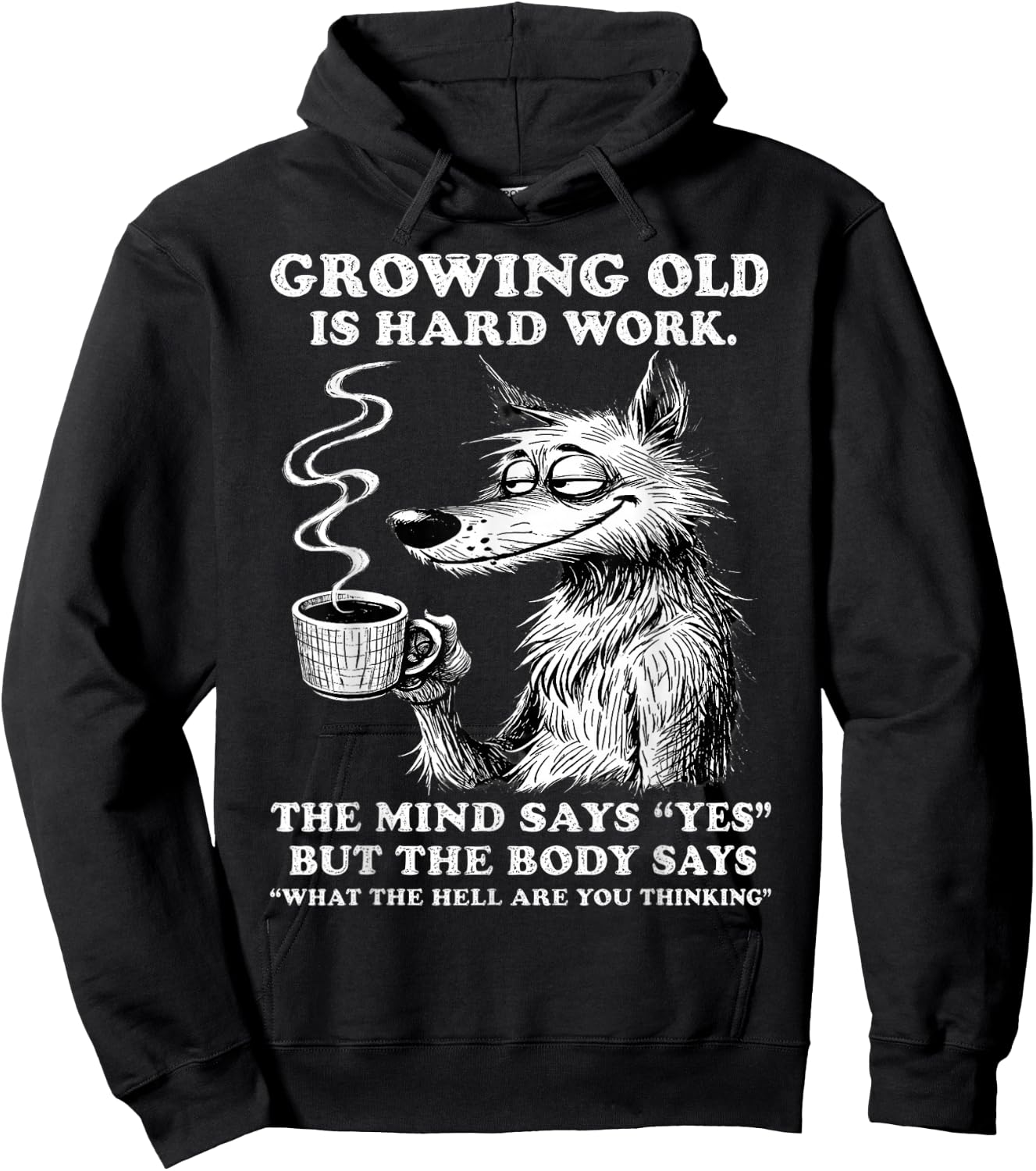 Growing Old is Hard Work the Mind says yes but the Body says Hoodie - Hoodie | Black