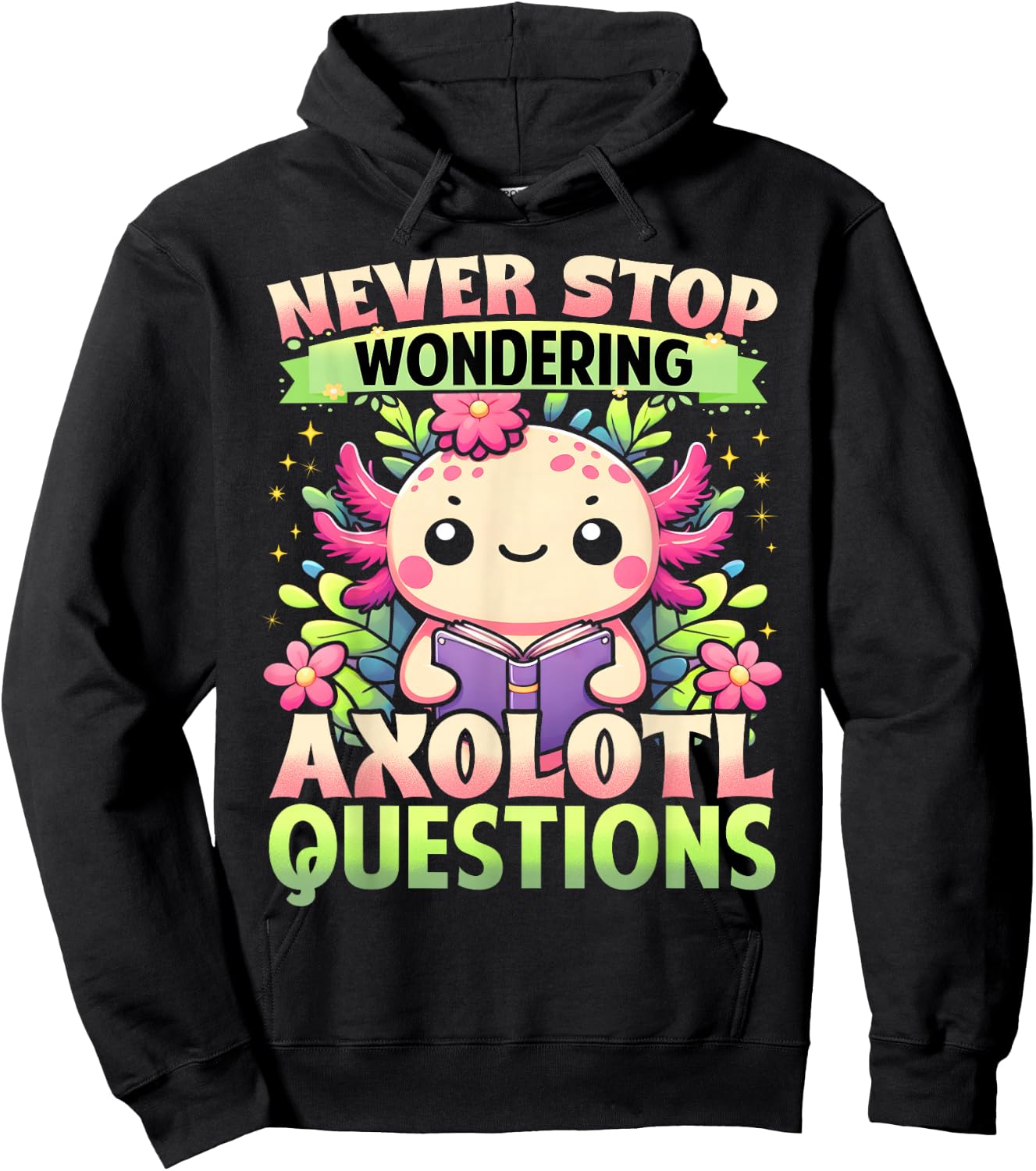 Funny Axolotl Shirt Never Stop Wondering Axolotl Questions Hoodie - Hoodie | Black