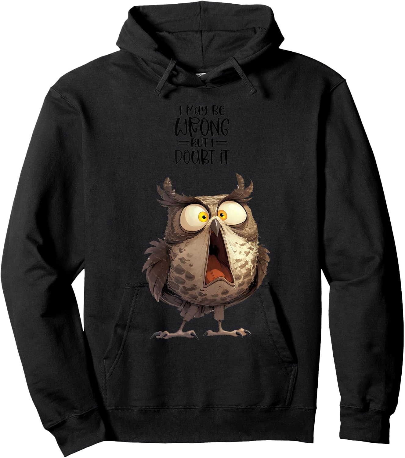 I May be Wrong but Doubt it Owl Funny Quote Hoodie - Hoodie | Black