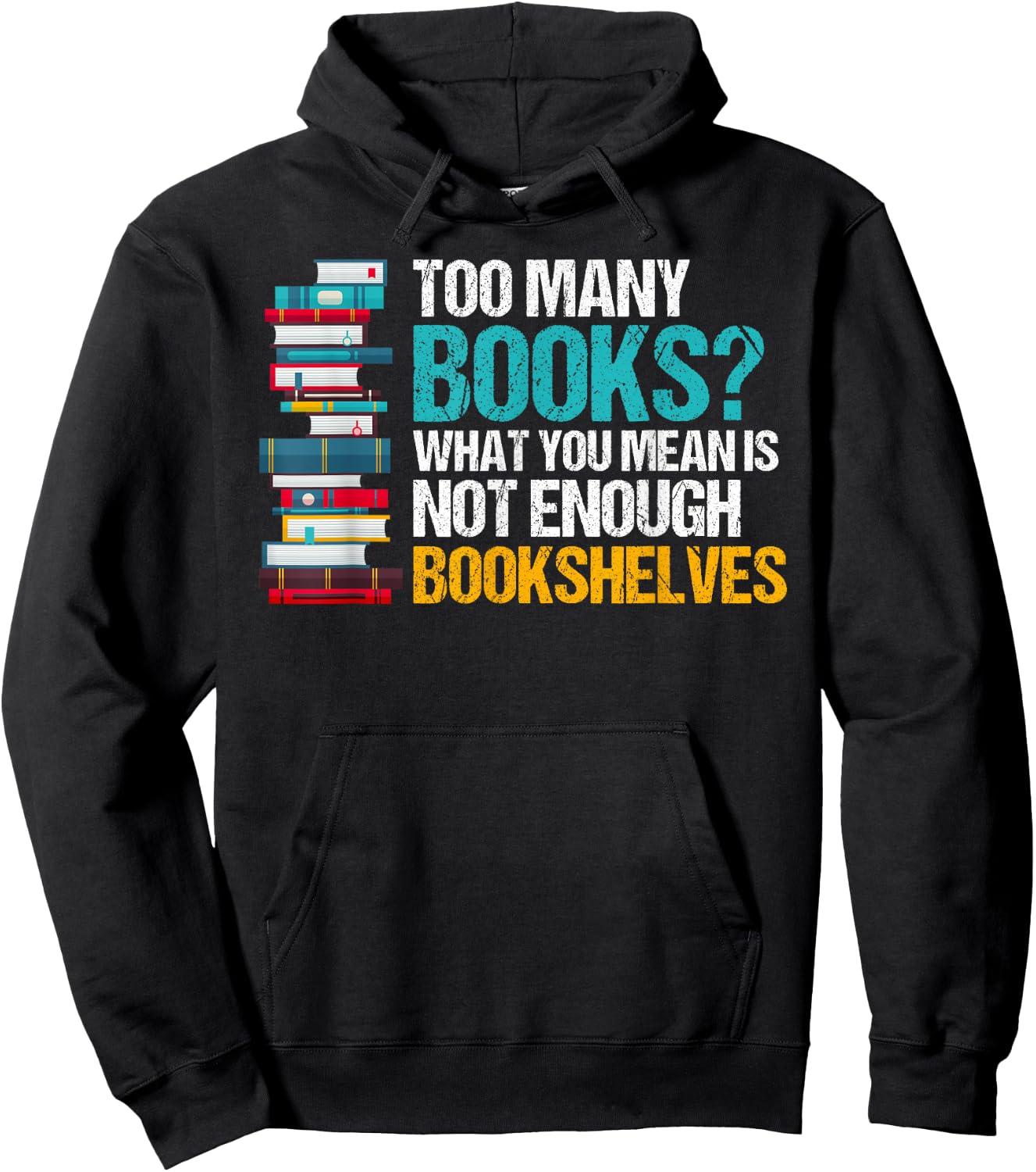 Too Many Books Not Enough Bookshelves - Funny Book Lovers Hoodie - Hoodie | Black