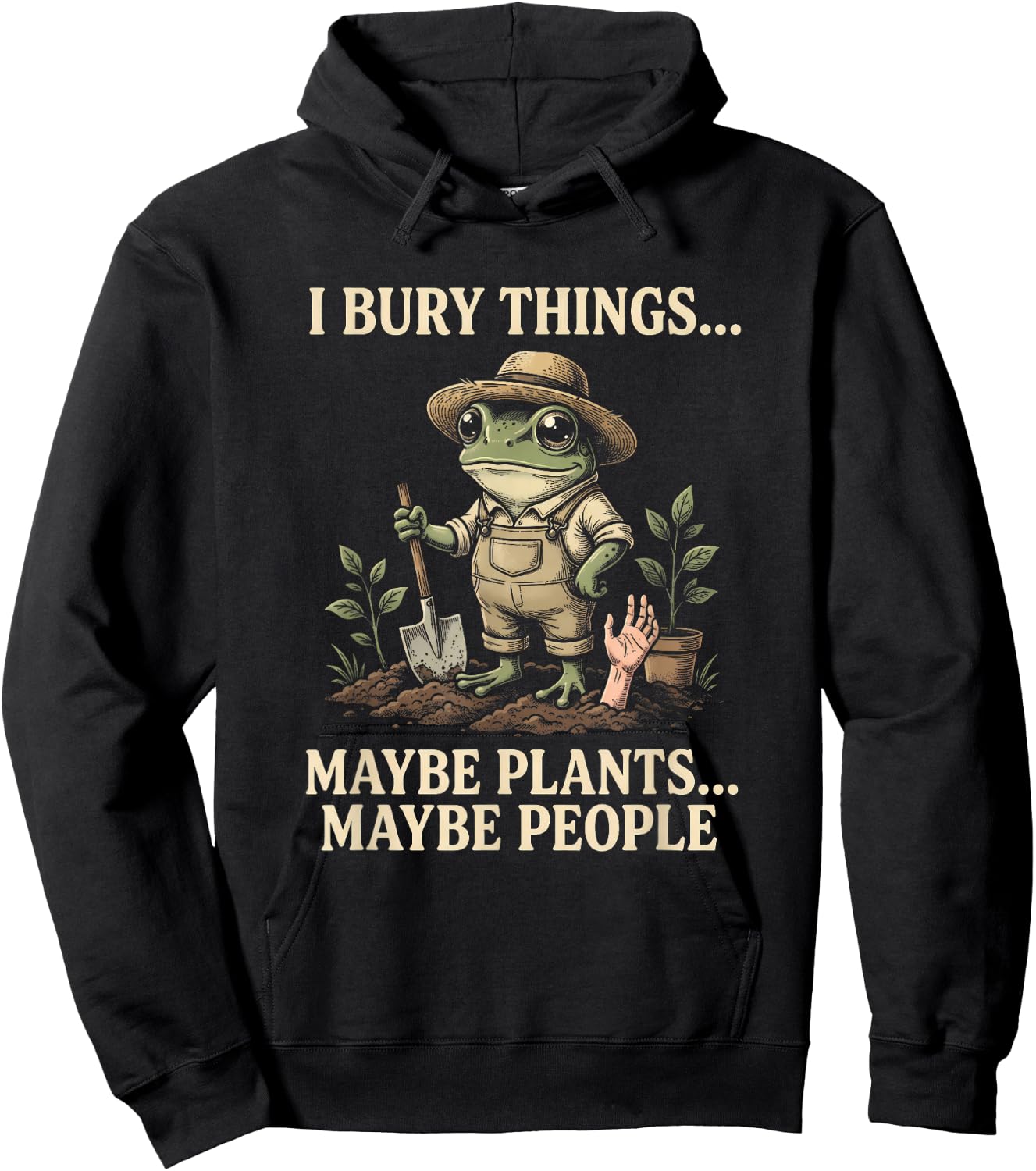 I Bury Things Maybe Plants Maybe People Frog Gardening Humor Hoodie - Hoodie | Black