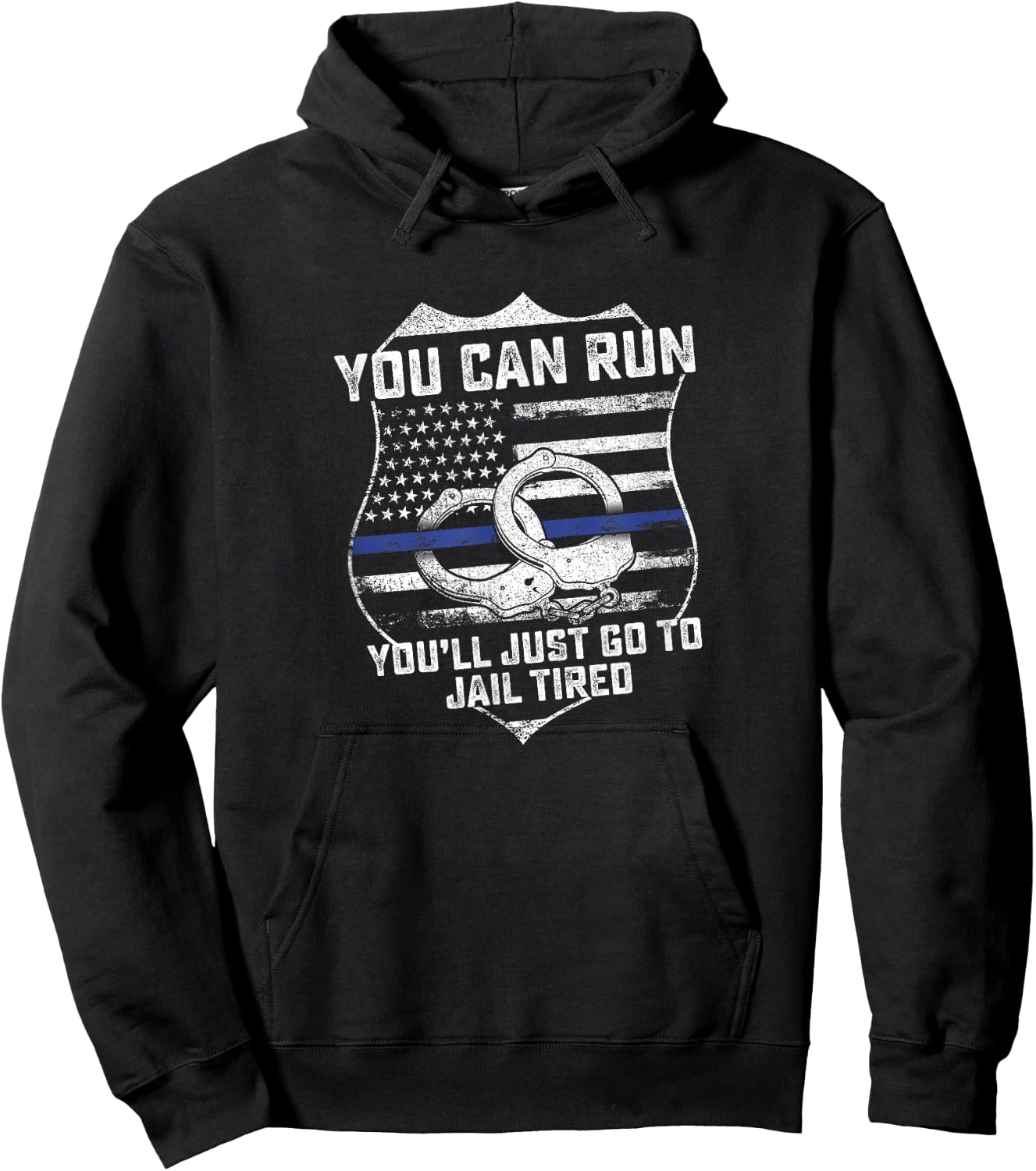 You Can Run You'll Go To Jail Tired Support Police Gift Hoodie - Hoodie | Black