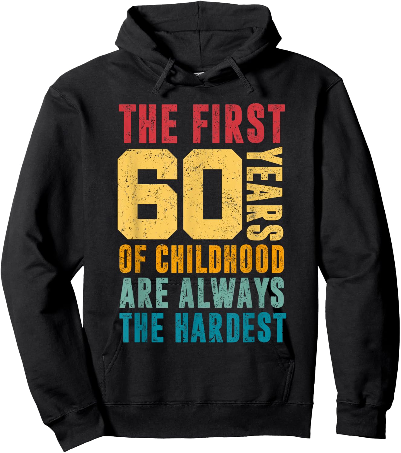 The First 60 Years Of Childhood Are Always The Hardest Funny Hoodie - Hoodie | Black