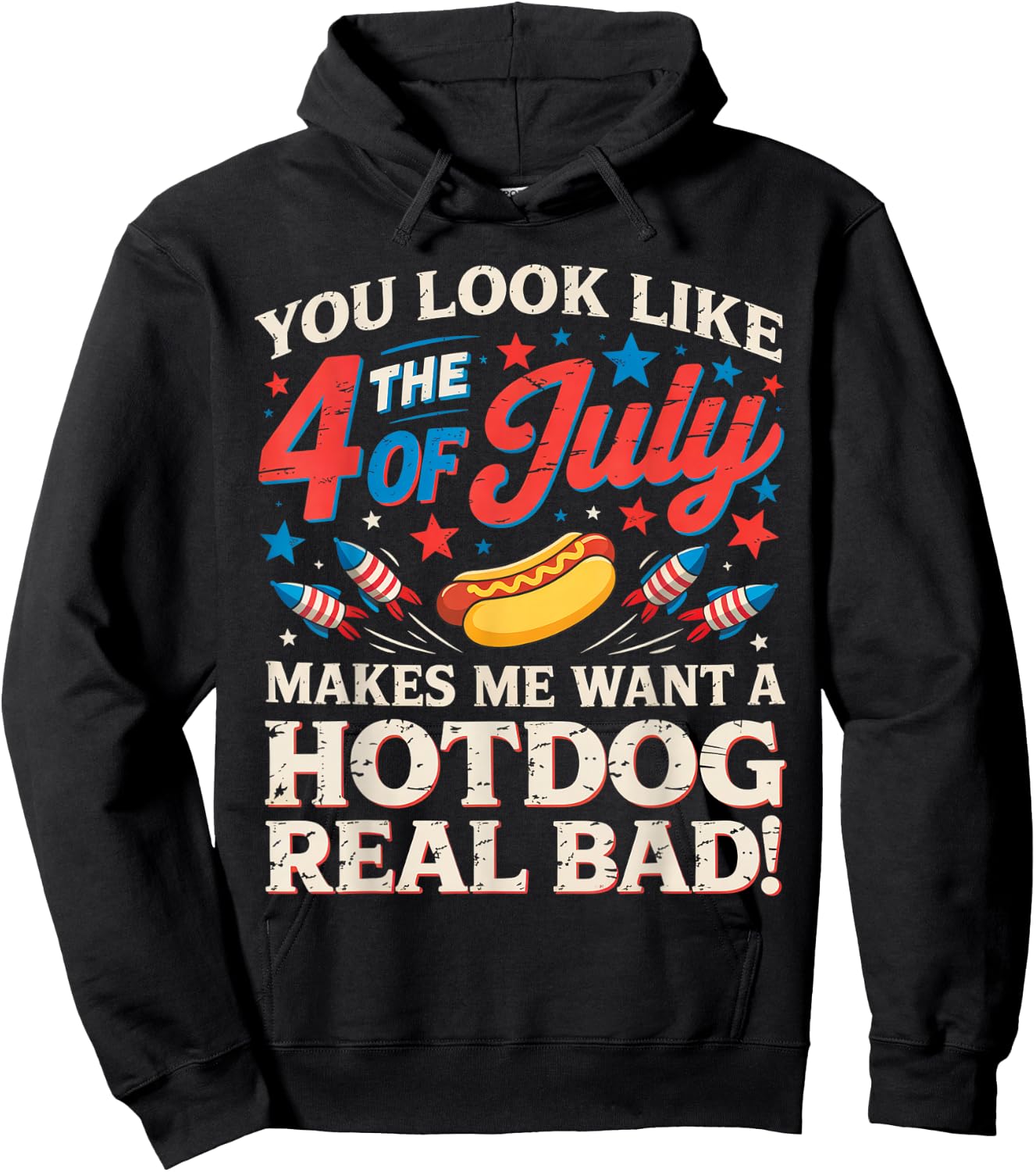 You Look Like The 4th of July Makes Me Want Hotdog Real Bad Hoodie - Hoodie | Black