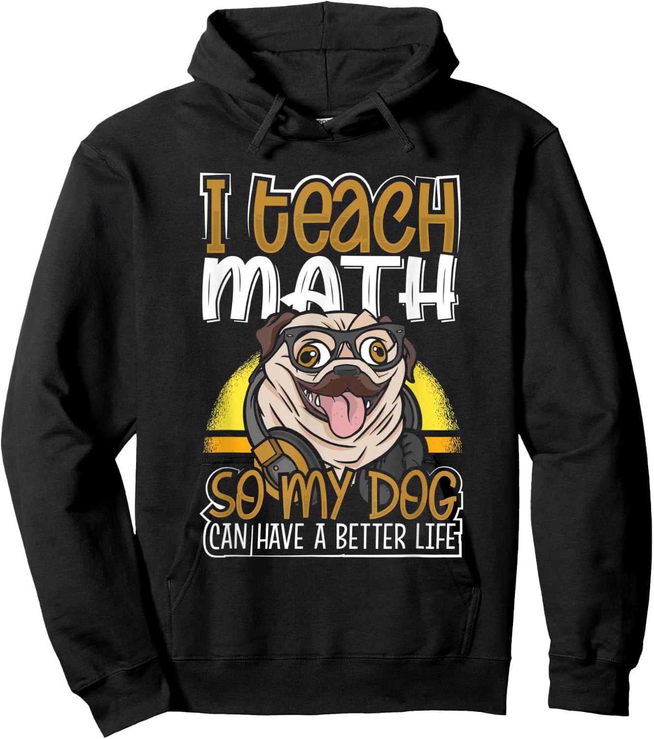 Teacher Pug I Teach Math So My Dog Can Have a Better Life Hoodie - Hoodie | Black