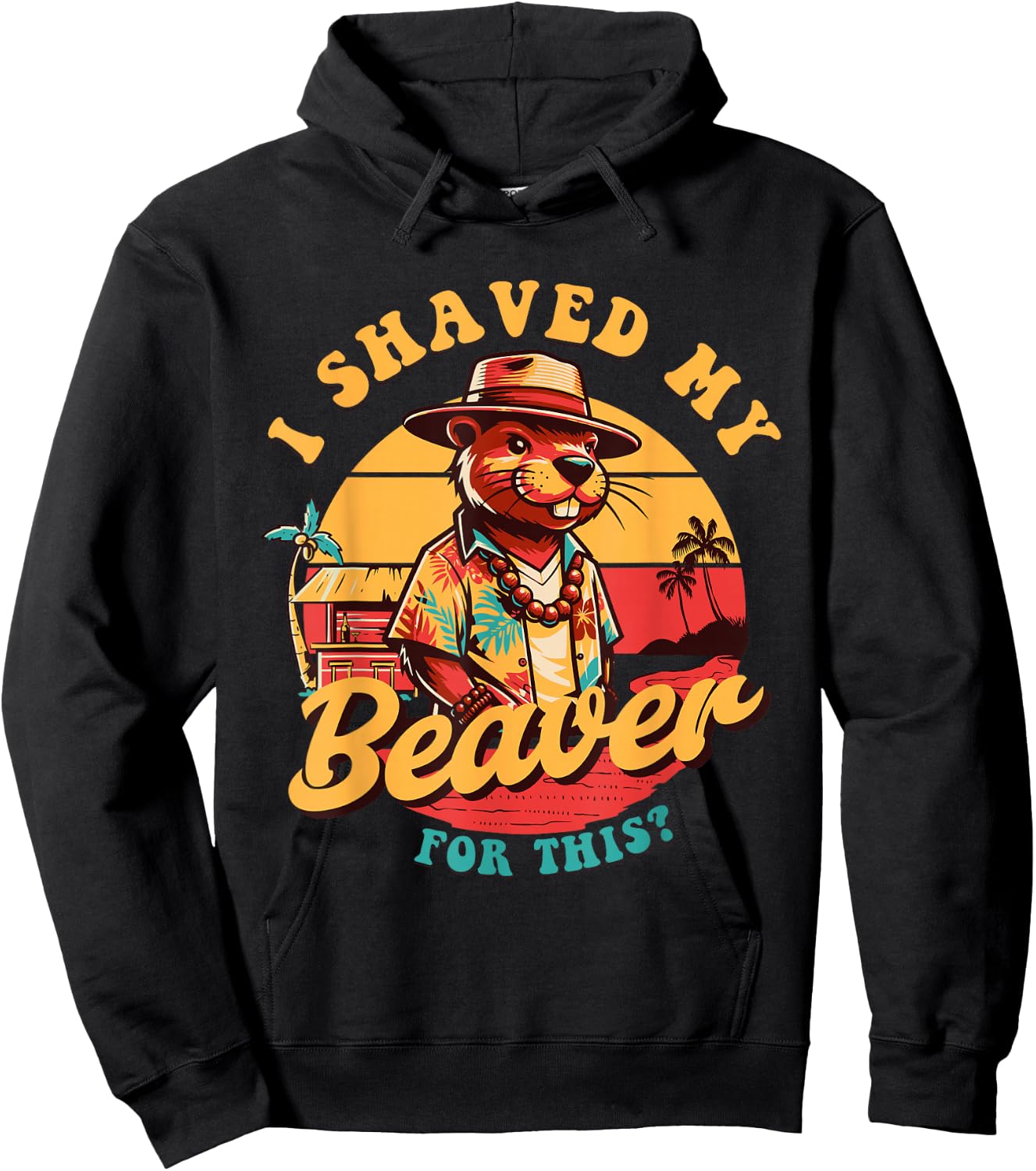 I Shaved my Beaver for This Funny Design And Men Hoodie - Hoodie | Black
