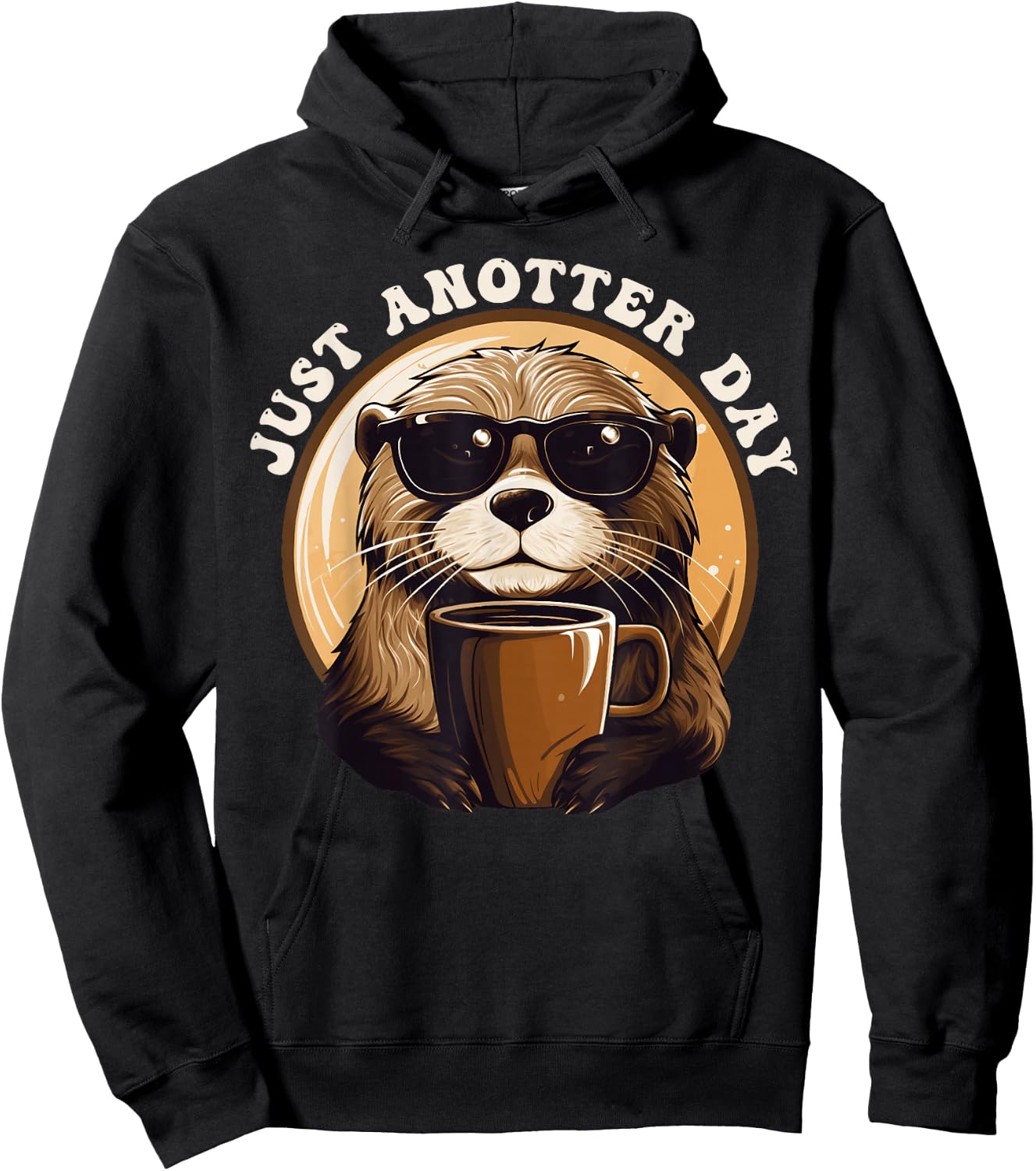 Funny Otter - Just Anotter Day for Otter lover Hoodie - Hoodie | Black