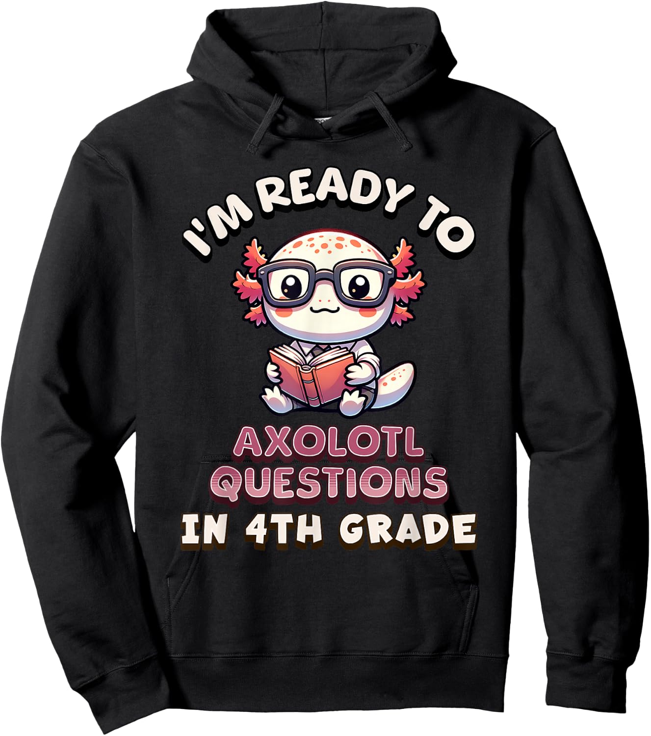 I'm Ready for 4th Grade Axolotl Questions Funny 4th Grade Hoodie - Hoodie | Black