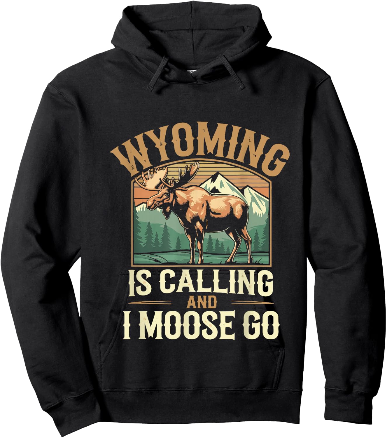 Wyoming Is Calling And I Moose Go Hoodie - Hoodie | Black