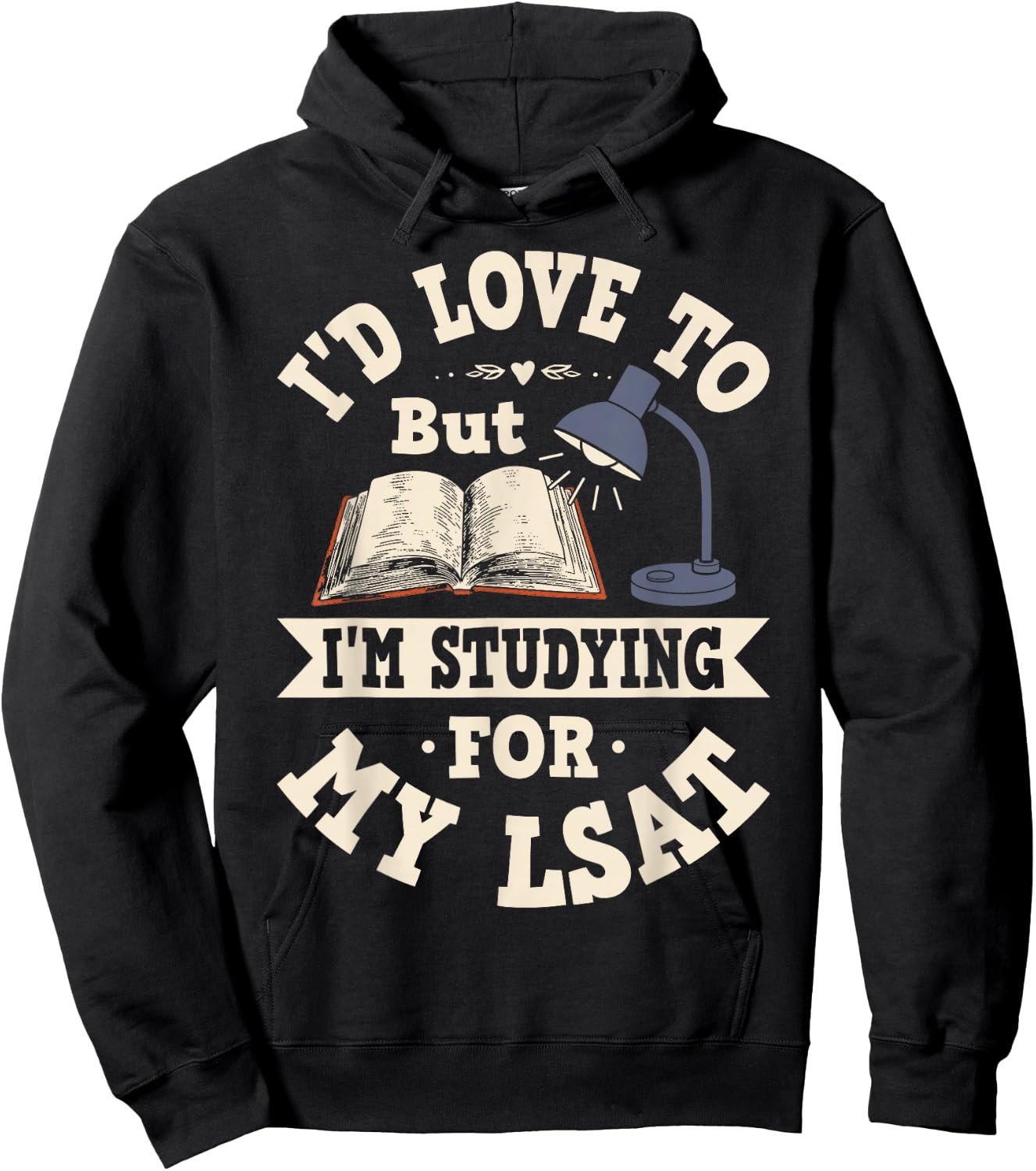 I'd Love To But I'm Studying For My LSAT Shirt Funny Gift Hoodie - Hoodie | Black