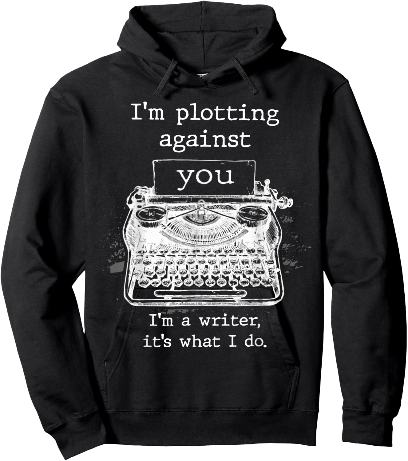 I'm Plotting Against You I'm A Writer It's What I Do Hoodie - Hoodie | Black