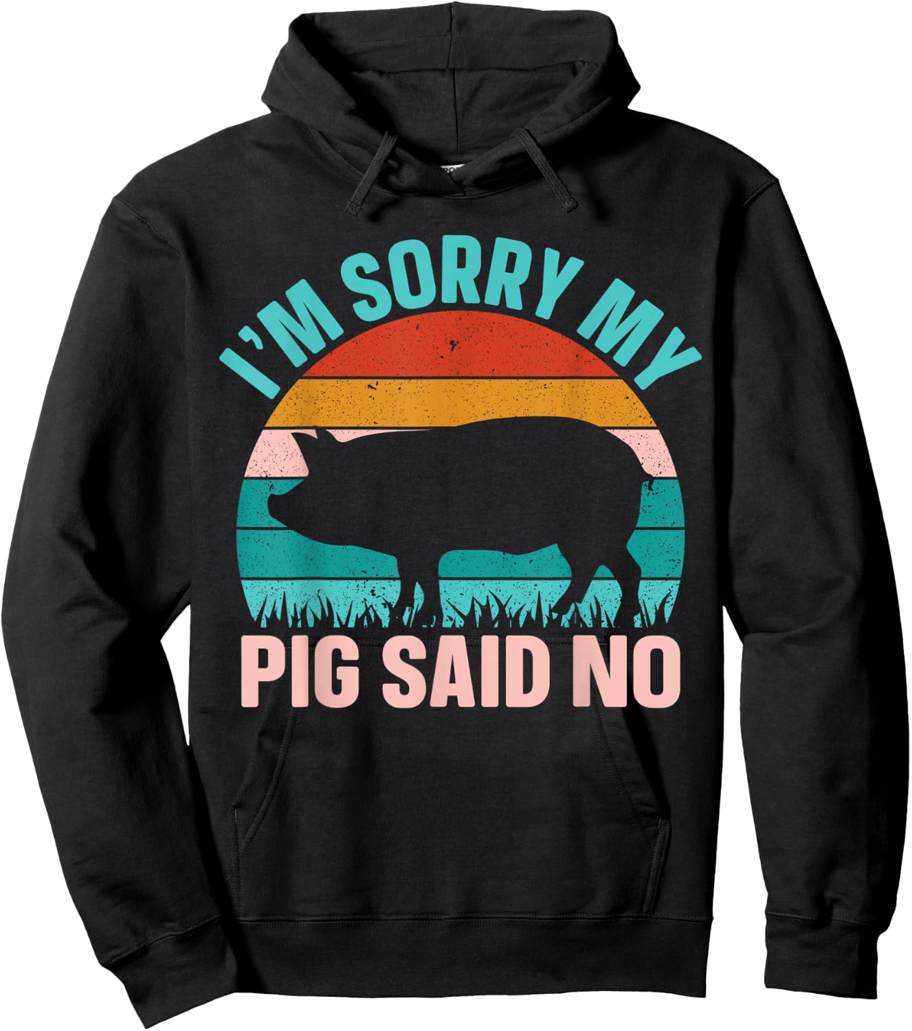Im Sorry My Pig Said No Hoodie - Hoodie | Black