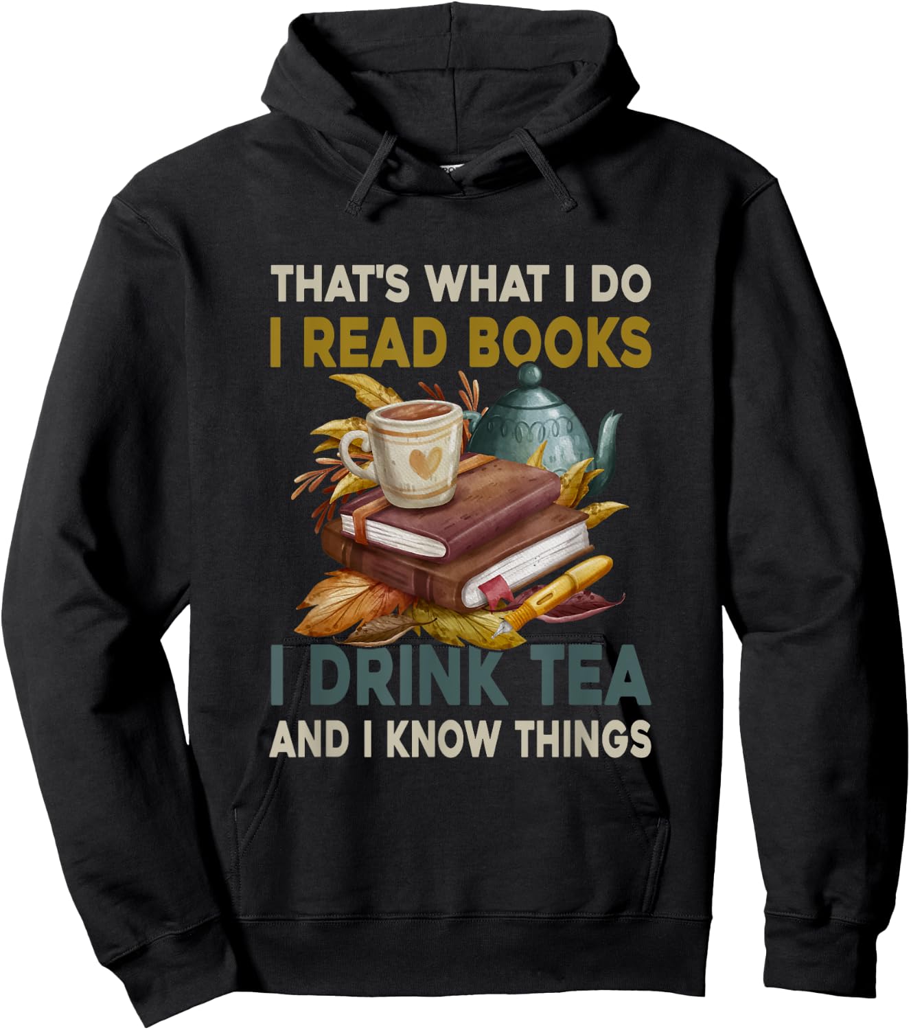 Thats What I Do I Read Books I Drink Tea and I Know Things Hoodie - Hoodie | Black