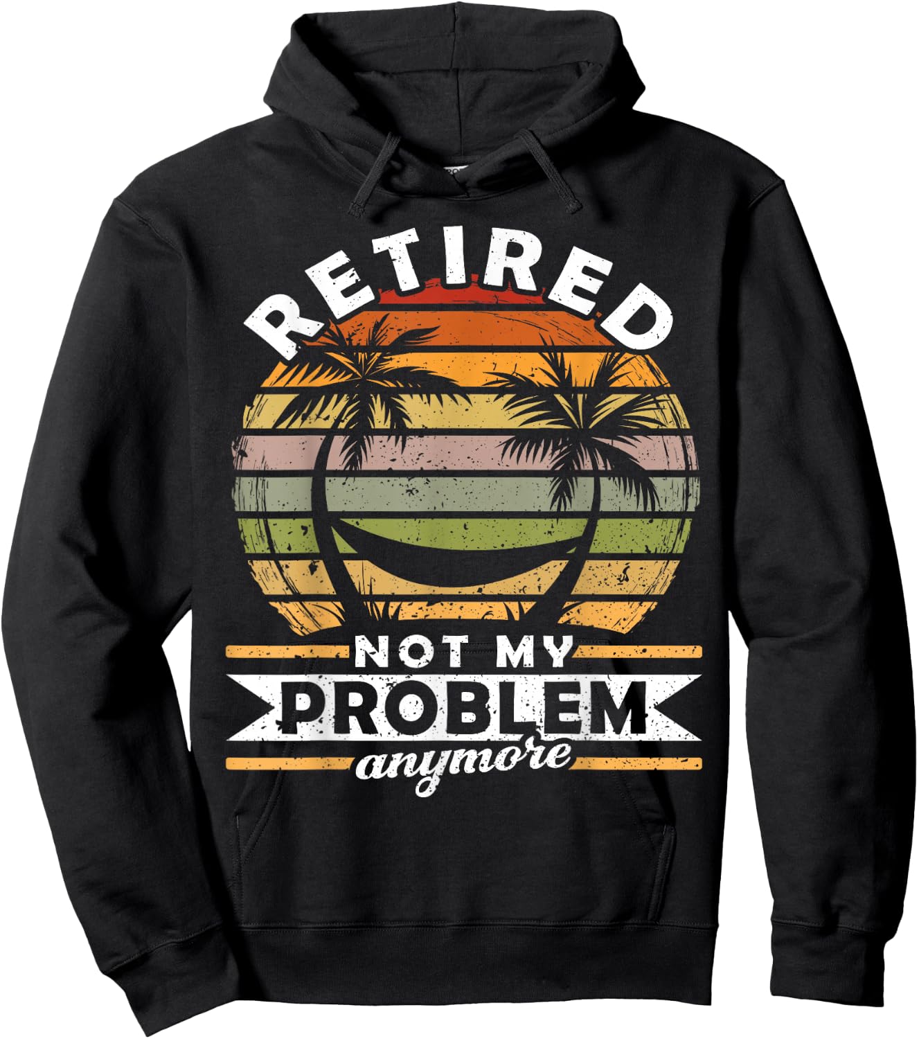 Retired Not My Problem Anymore 2021 Retirement Hoodie - Hoodie | Black