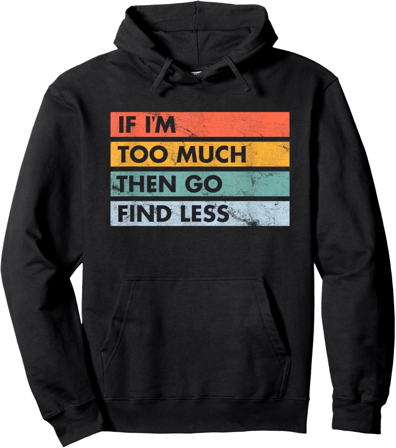 Sarcastic If I'm Too Much Then Go Find Less Hoodie - Hoodie | Black