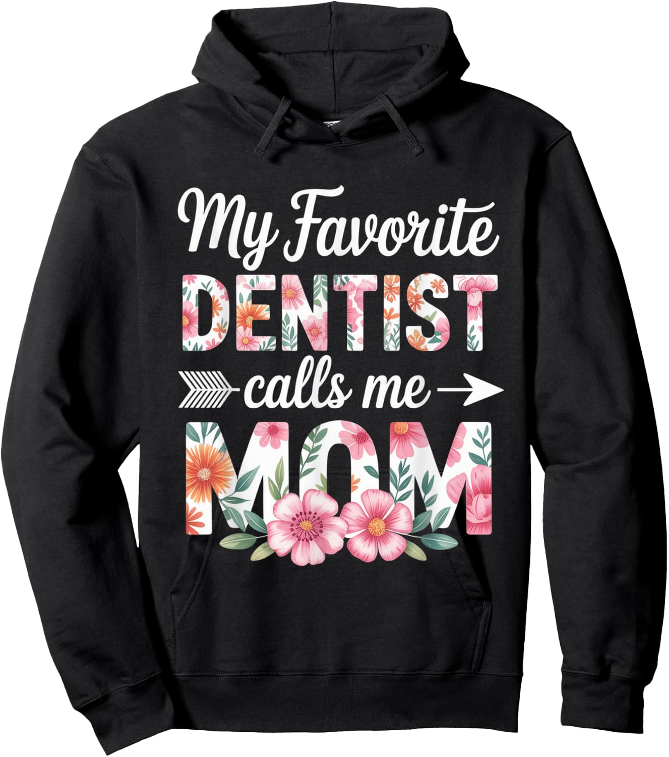 My Favorite Dentist Calls Me Mom Flower Dentistry Mother Day Hoodie - Hoodie | Black