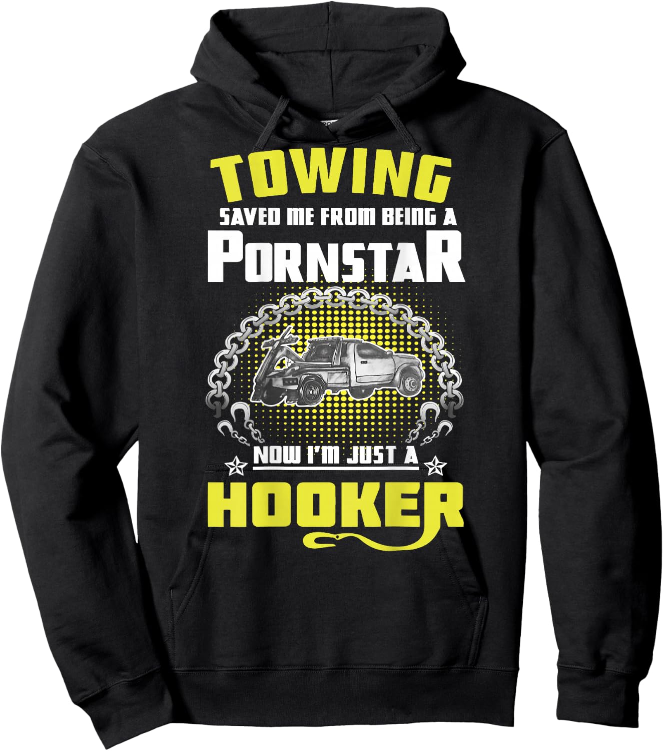 Towing Saved Me from Being A Pornstar Now I'm Just A Hooker Hoodie - Hoodie | Black