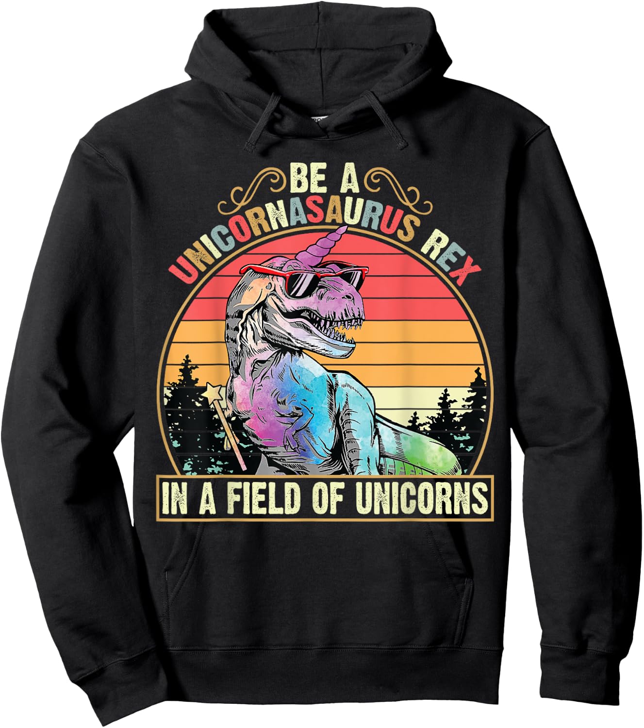 Be A Unicornasaurus Rex In A Field Of Unicorns Funny Hoodie - Hoodie | Black