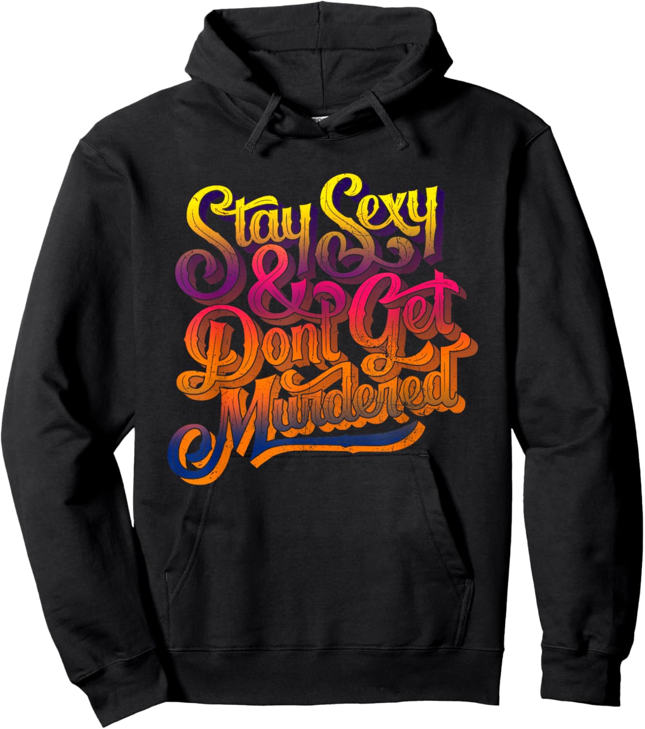 Stay Sexy And Don't Get Murdered Funny Saying Quote Hoodie - Hoodie | Black