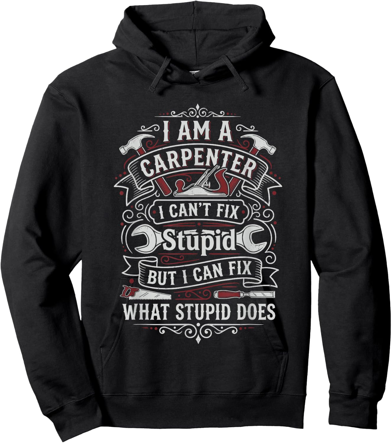 I'm a Carpenter I Can't Fix Stupid but I Can Fix Things Hoodie - Hoodie | Black