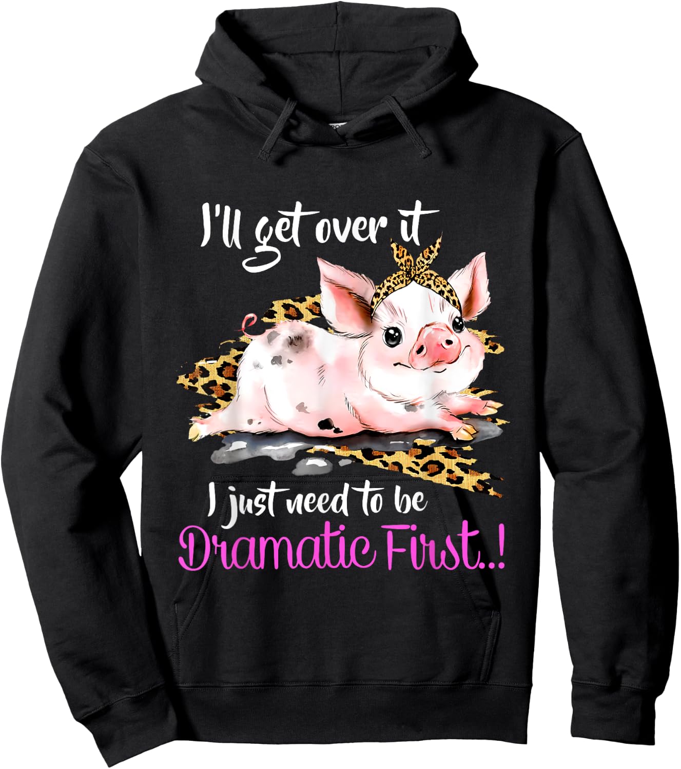 I'll Get Over It I Just Need To Be Dramatic First Pig Quote Hoodie - Hoodie | Black