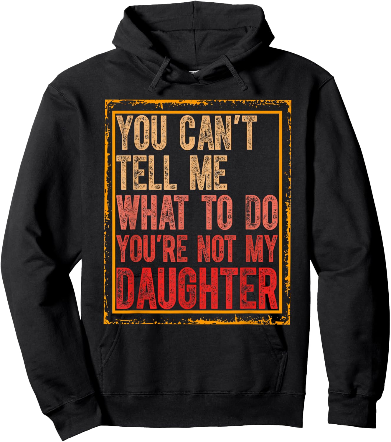 You Cant Tell Me What To Do You're Not My Daughter Fathers Hoodie - Hoodie | Black