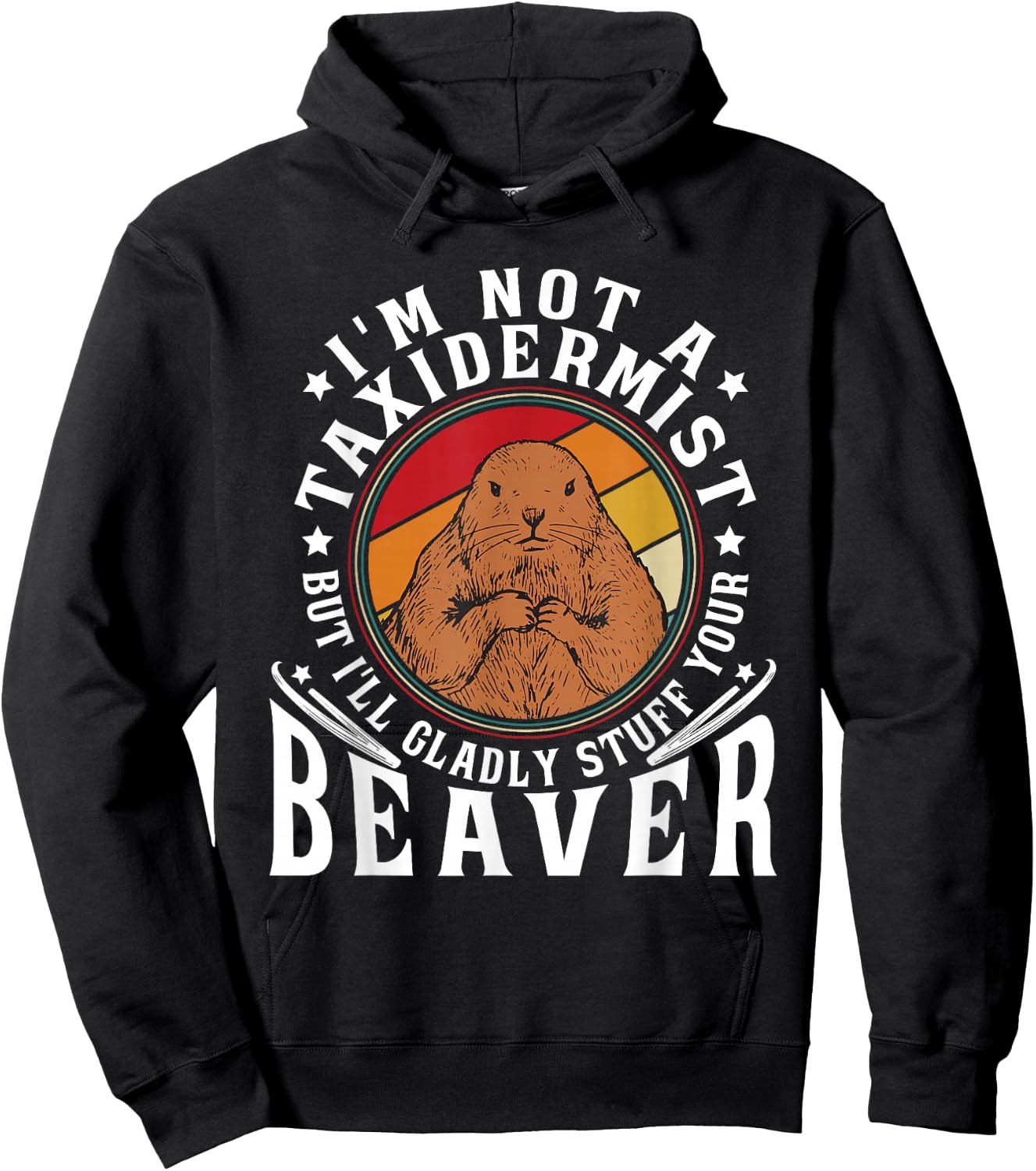 I'm Not A Taxidermist But I Will Gladly Stuff Your Beaver Hoodie - Hoodie | Black