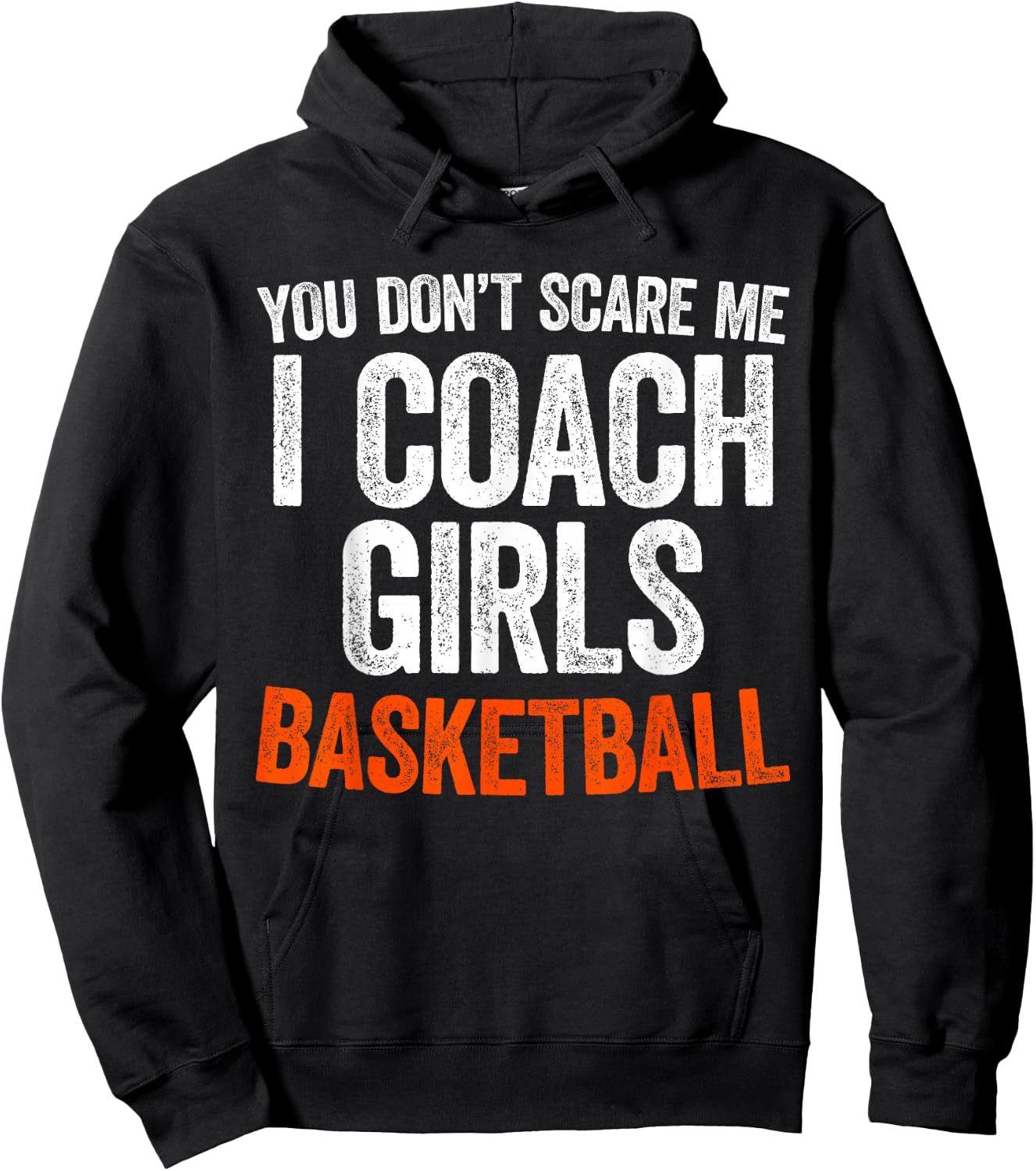 You Don't Scare Me I Coach Girls Basketball Shirt Coach Hoodie - Hoodie | Black