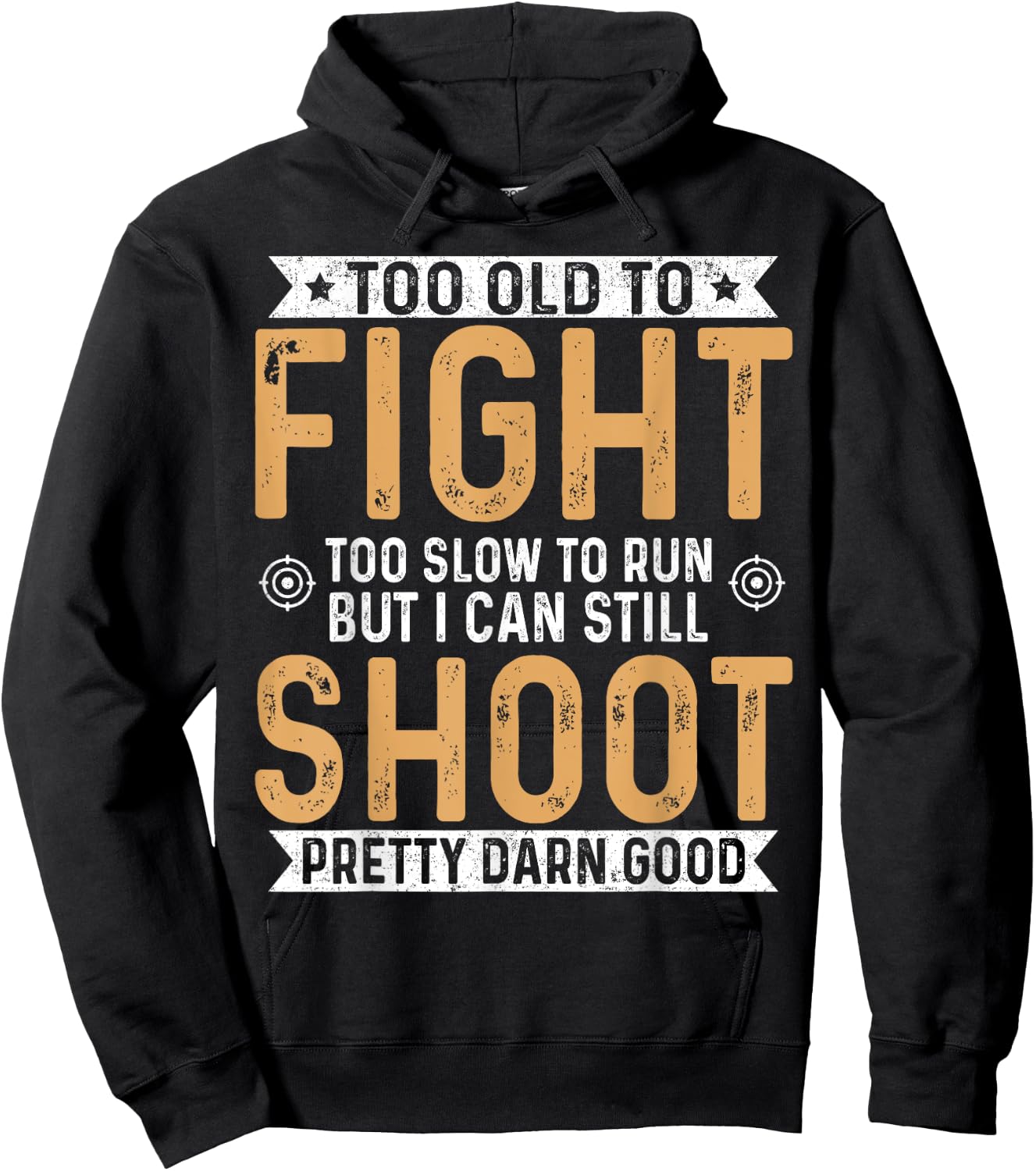 Too Old To Fight Too Slow To Run But I Can Still Shoot Hoodie - Hoodie | Black