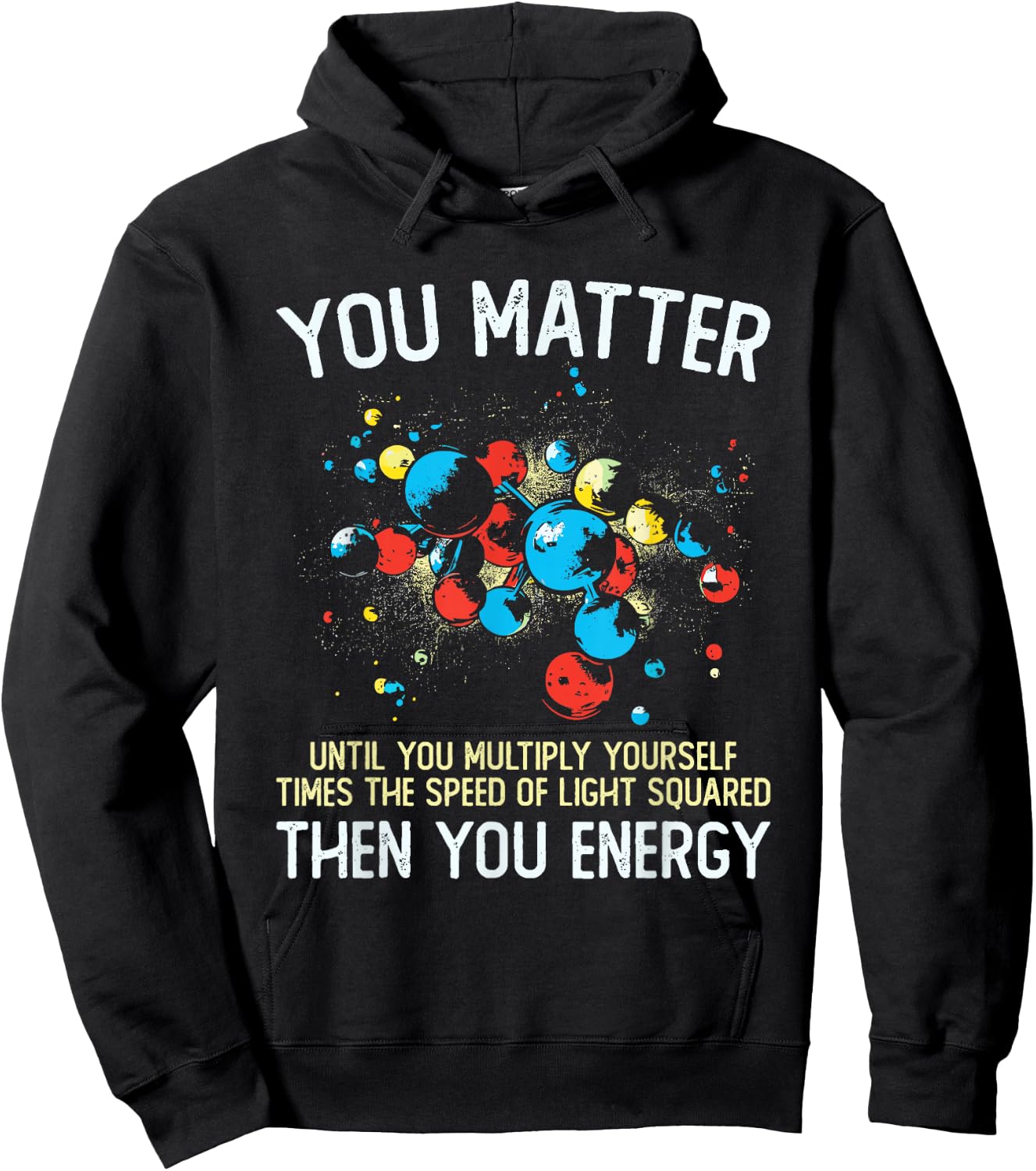 You Matter Unless You Multiply Then You Energy Funny Physics Hoodie - Hoodie | Black