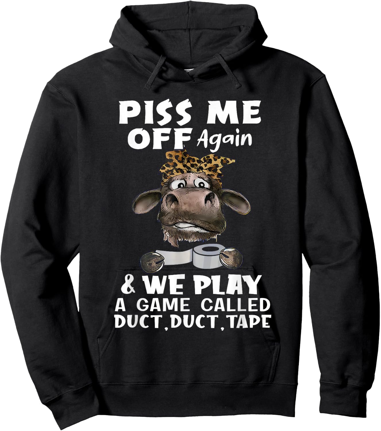 Piss Me Off Again & We Play A Game Called Duct Duct Tape Cow Hoodie - Hoodie | Black