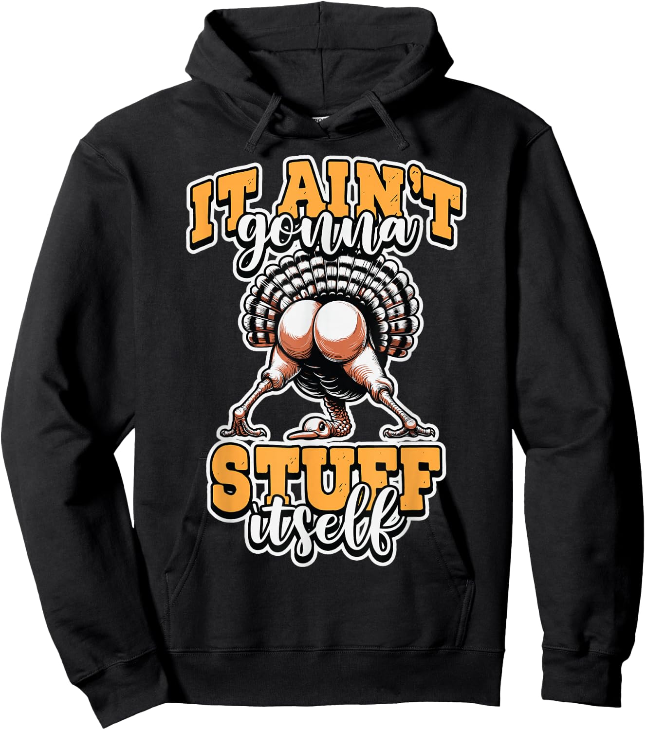 Funny It Ain’t Gonna Stuff Itself Turkey Thanksgiving Humor Hoodie - Hoodie | Black