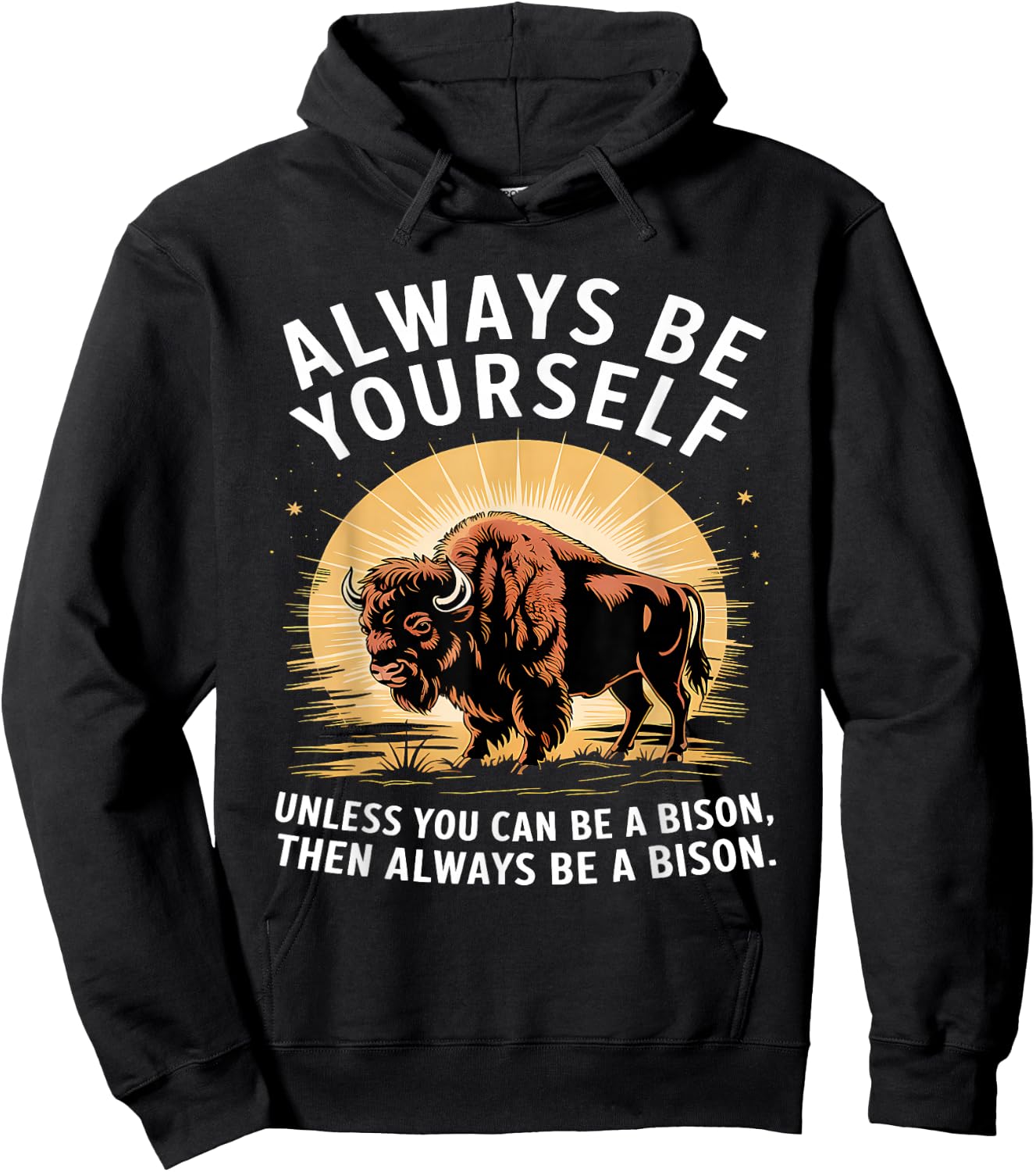 Bison Lover Always Be Yourself Unless You Can Be a Bison Hoodie - Hoodie | Black