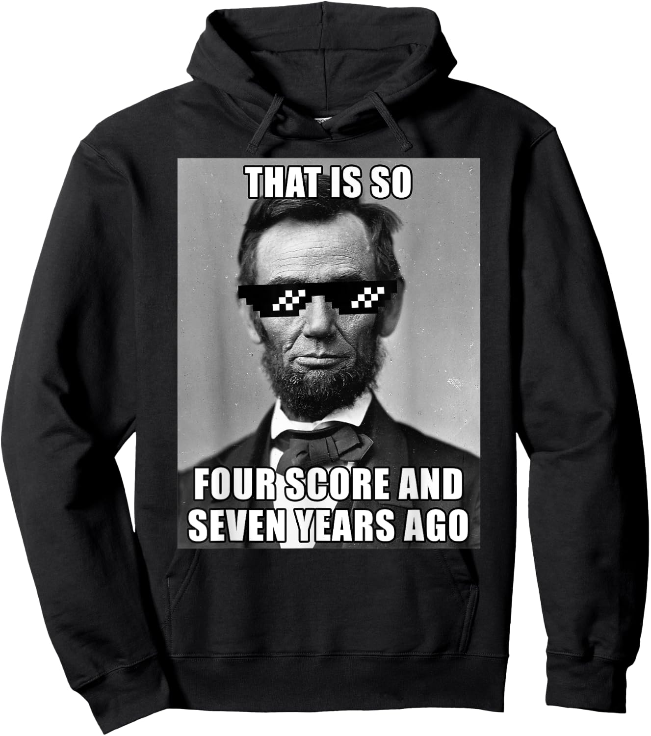 Funny Abe Lincoln That is So Four Score and Seven Years Ago Hoodie - Hoodie | Black