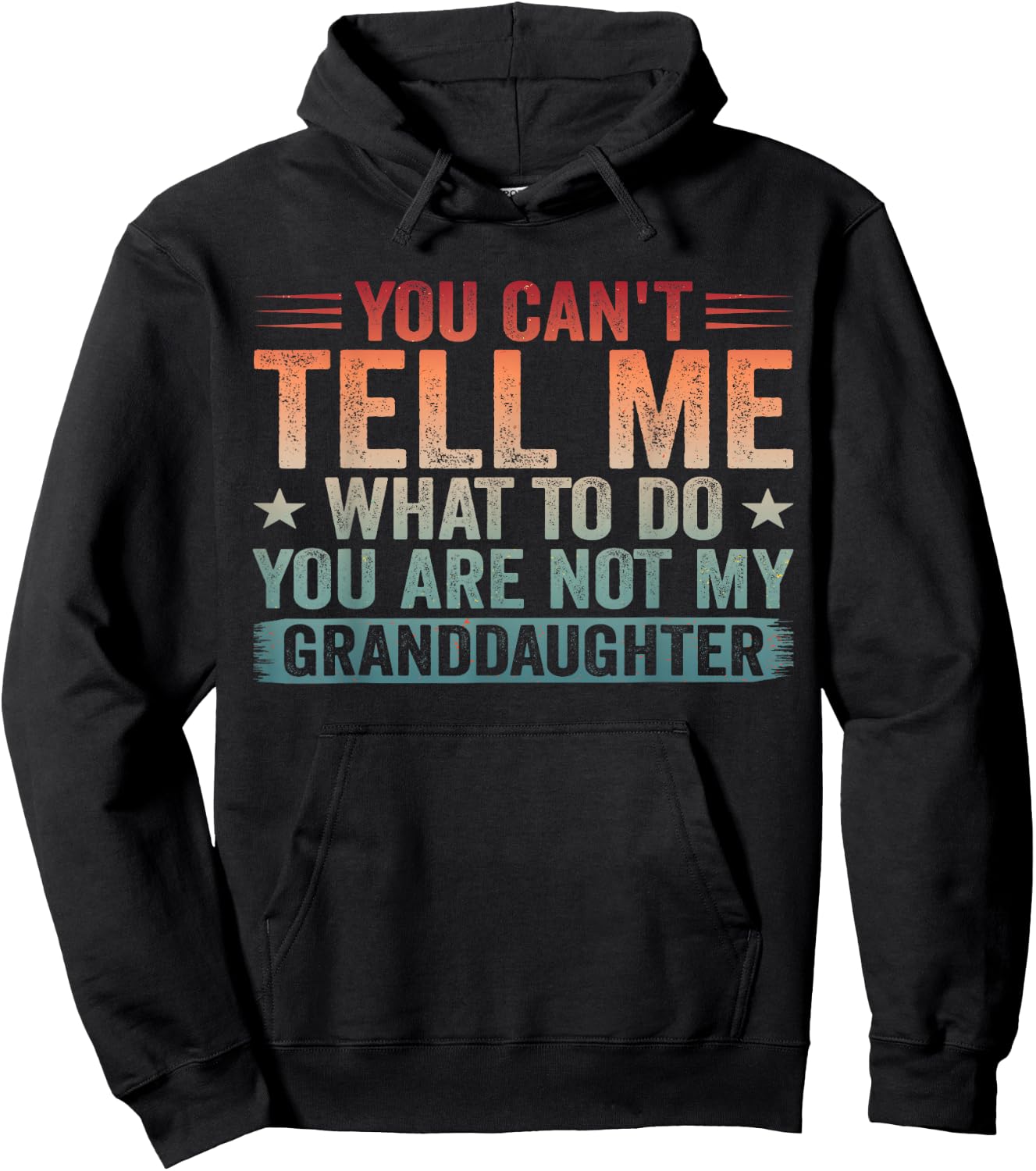 You Cant Tell Me What to Do You're Not My Granddaughter Hoodie - Hoodie | Black