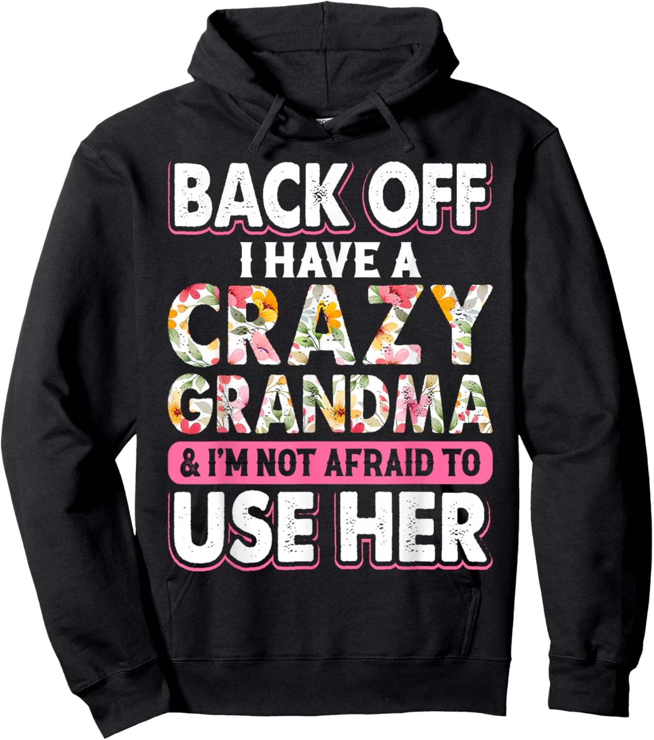 Back Off I Have A Crazy Grandma & I'm Not Afraid To Use Her Hoodie - Hoodie | Black
