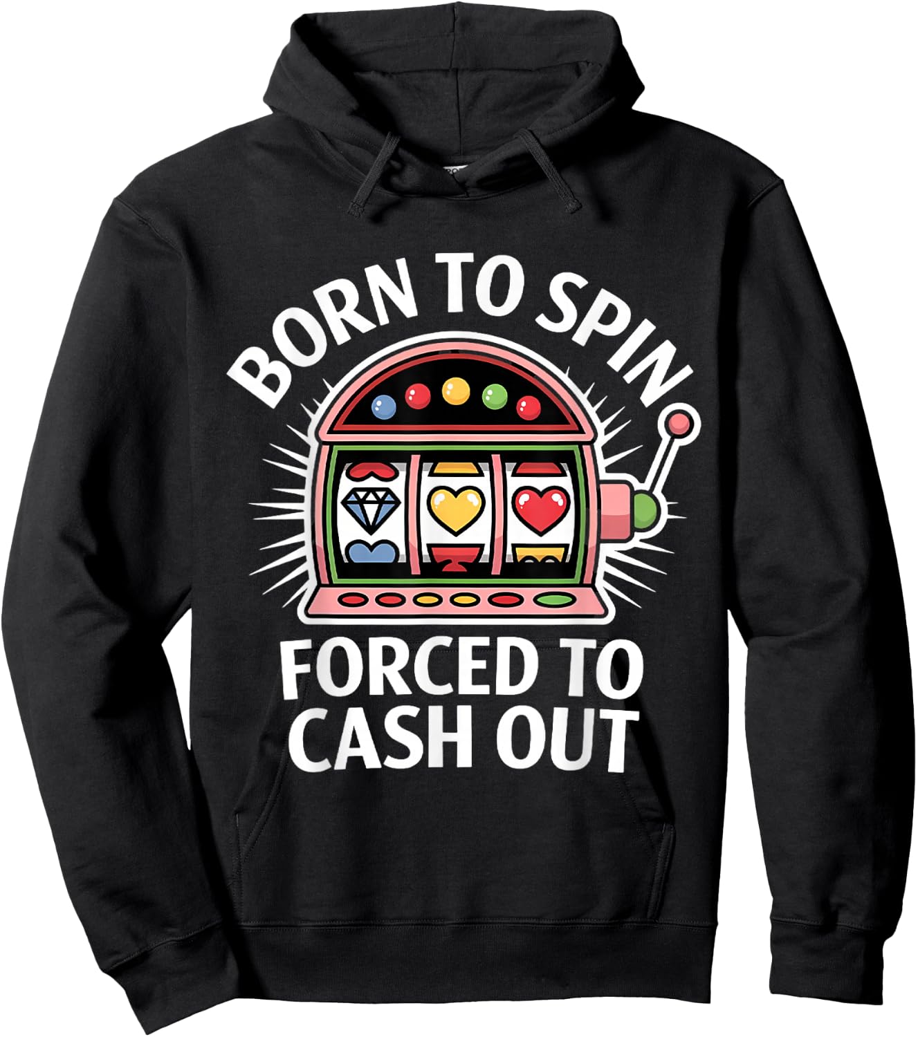 Funny Slot Machine Player Born to Spin Forced to Cash Out Hoodie - Hoodie | Black