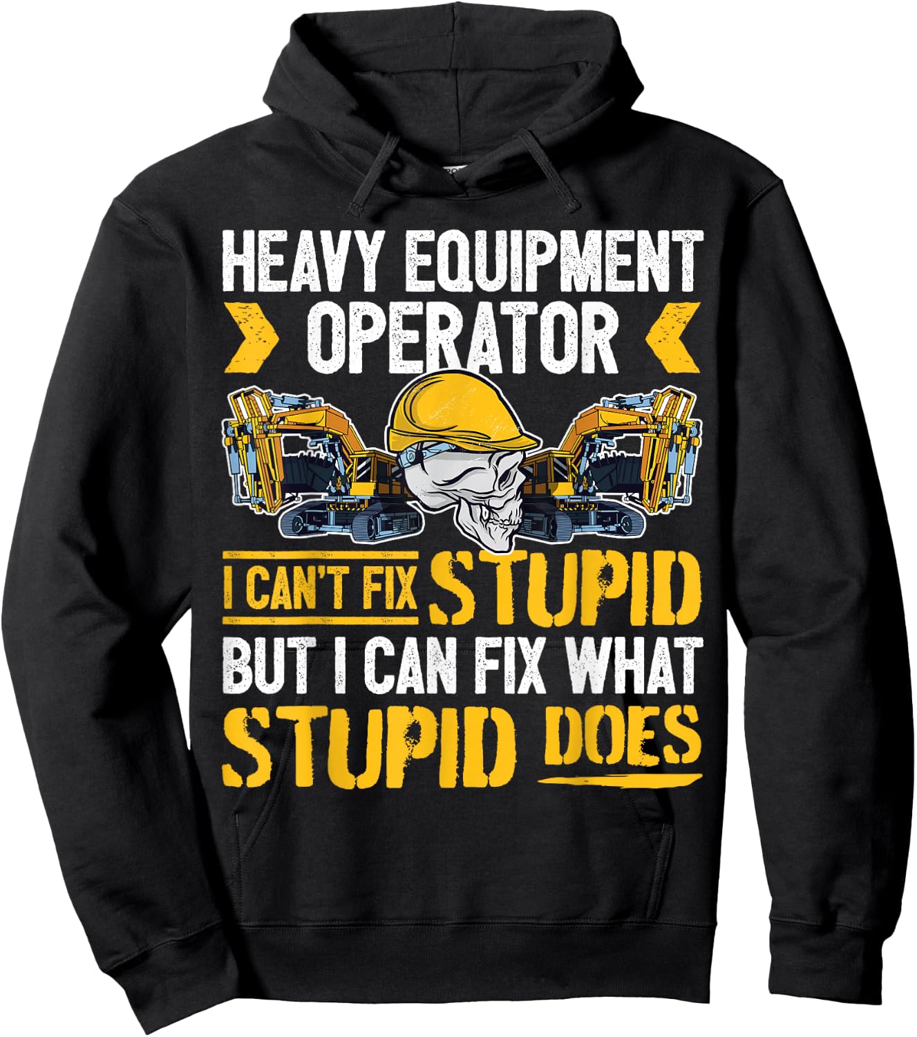 Heavy Equipment Operator - I Can't Fix Stupid - Digger Hoodie - Hoodie | Black