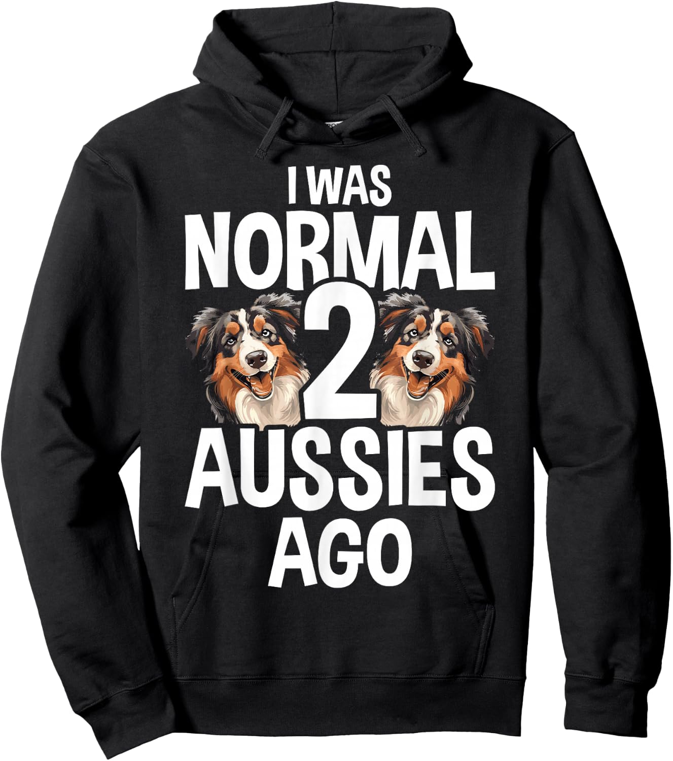 I Was Normal 2 Aussies Ago Funny Australian Shepherd Hoodie - Hoodie | Black