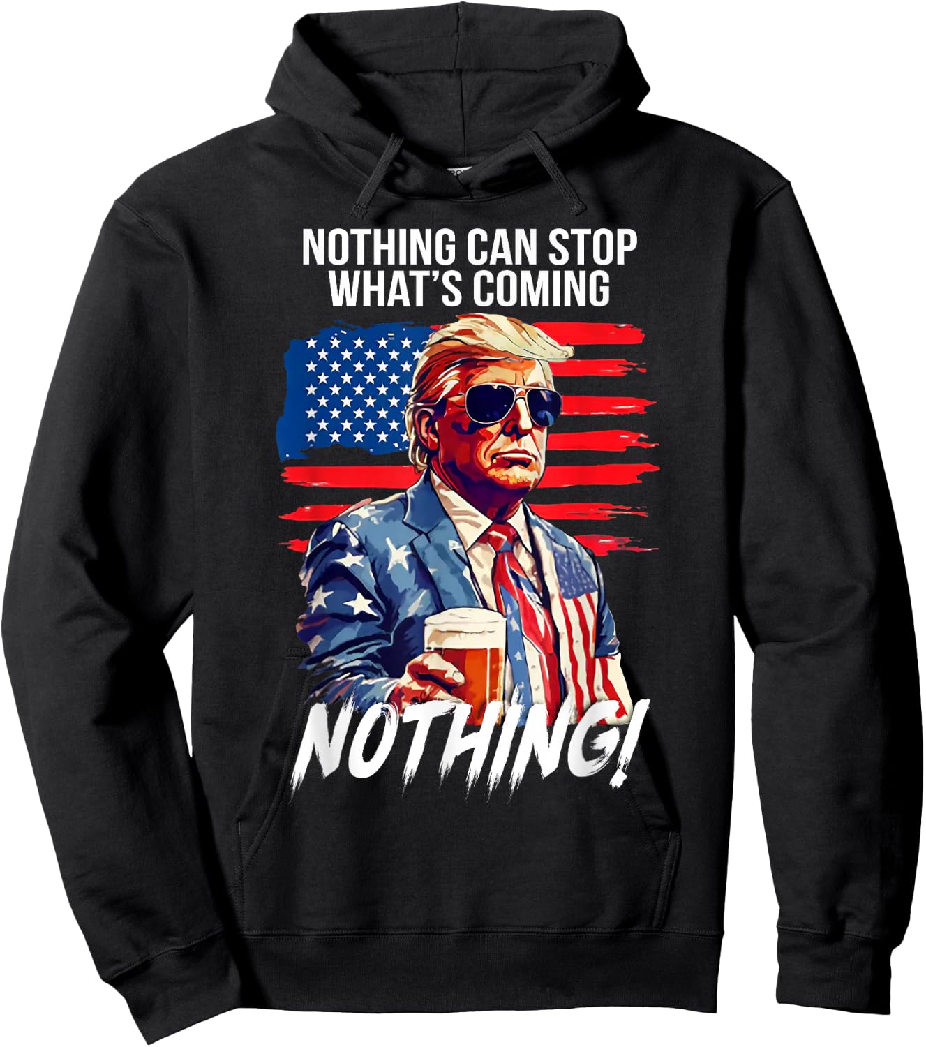 Trump Nothing Can Stop What's Coming Nothing Hoodie - Hoodie | Black